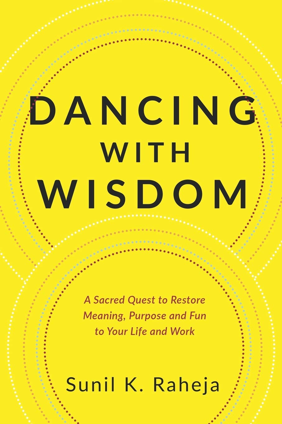 Dancing With Wisdom: A Sacred Quest to Restore Meaning, Purpose and Fun to Your Life and Work Lifestyle