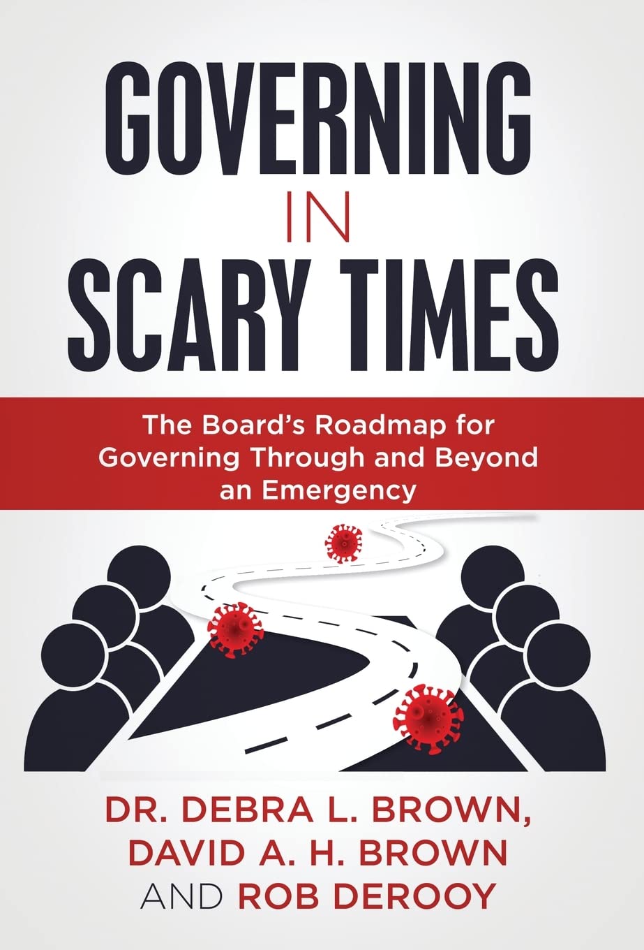 Governing in Scary Times: The Board's Roadmap for Governing Through and Beyond an Emergency Business, Finance & Career