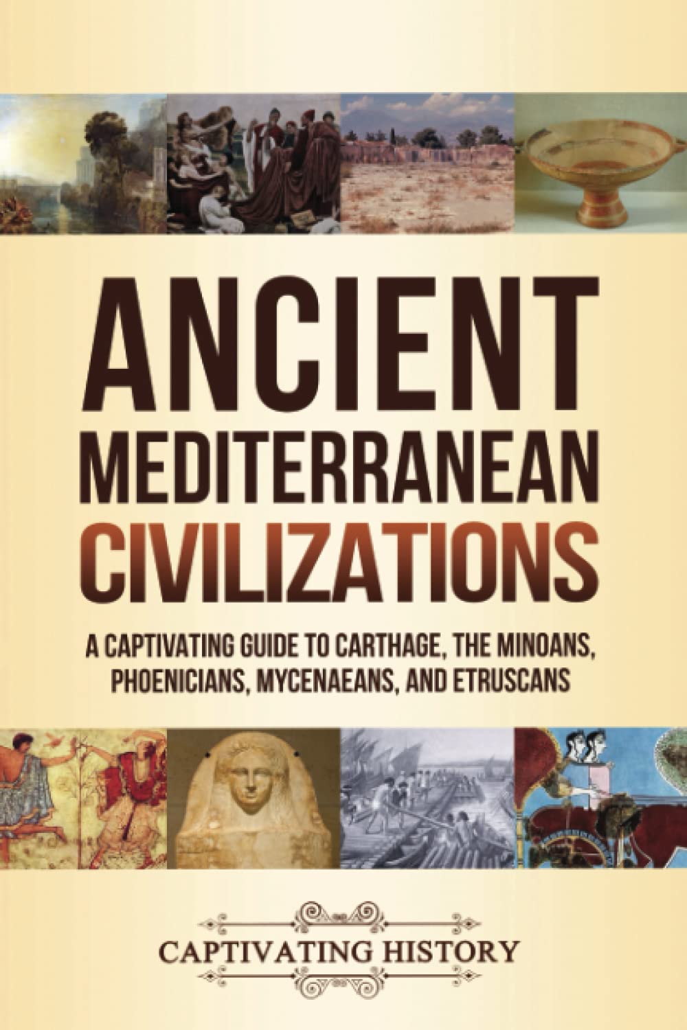 Ancient Mediterranean Civilizations: A Captivating Guide to Carthage, the Minoans, Phoenicians, Mycenaeans, and Etruscans book