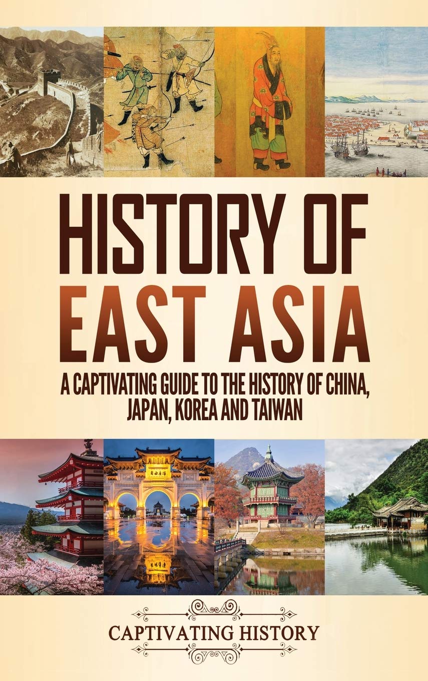 History of East Asia: A Captivating Guide to the History of China, Japan, Korea and Taiwan Learning & Reference