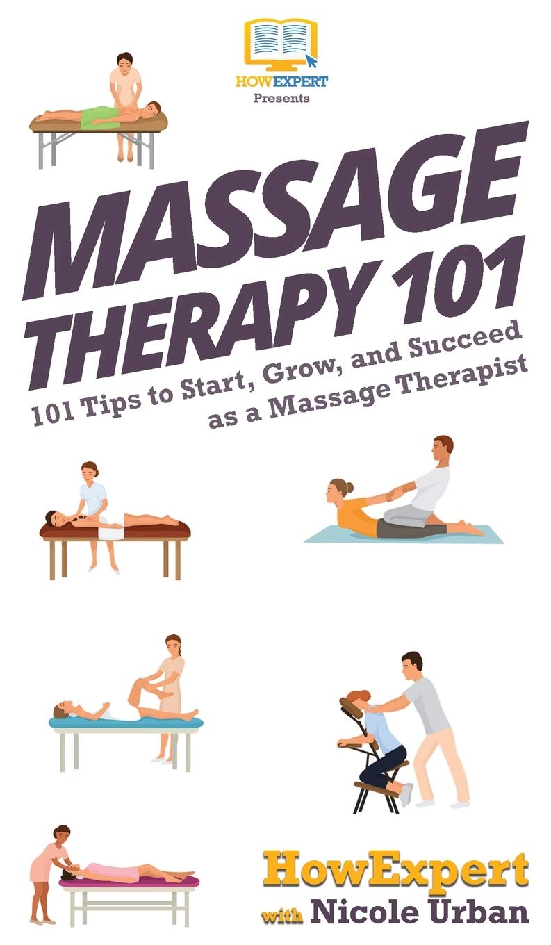 Massage Therapy 101: 101 Tips to Start, Grow, and Succeed as a Massage Therapist Medicine
