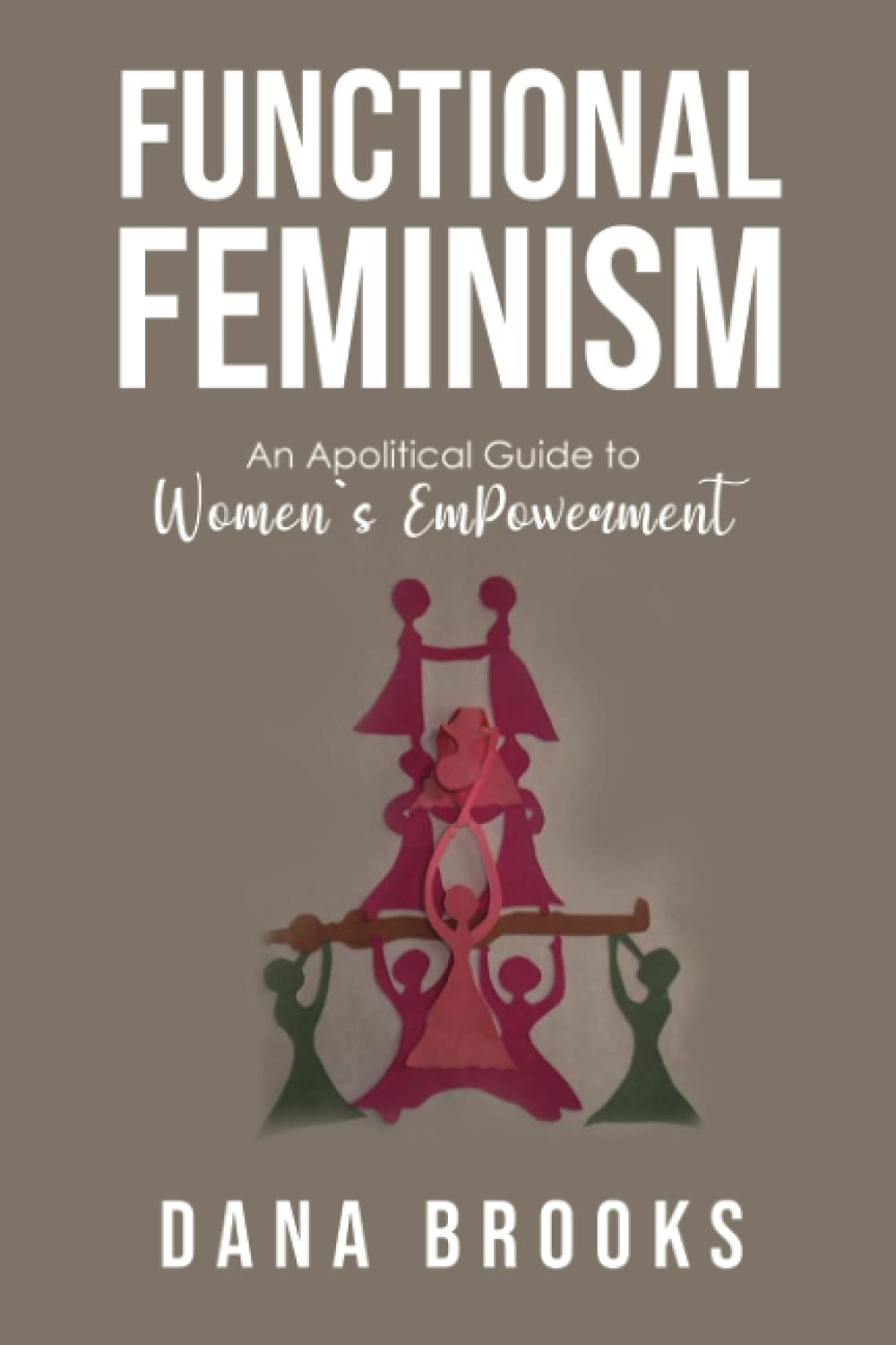 Functional Feminism: An Apolitical Guide to Women's EmPowerment Social Sciences