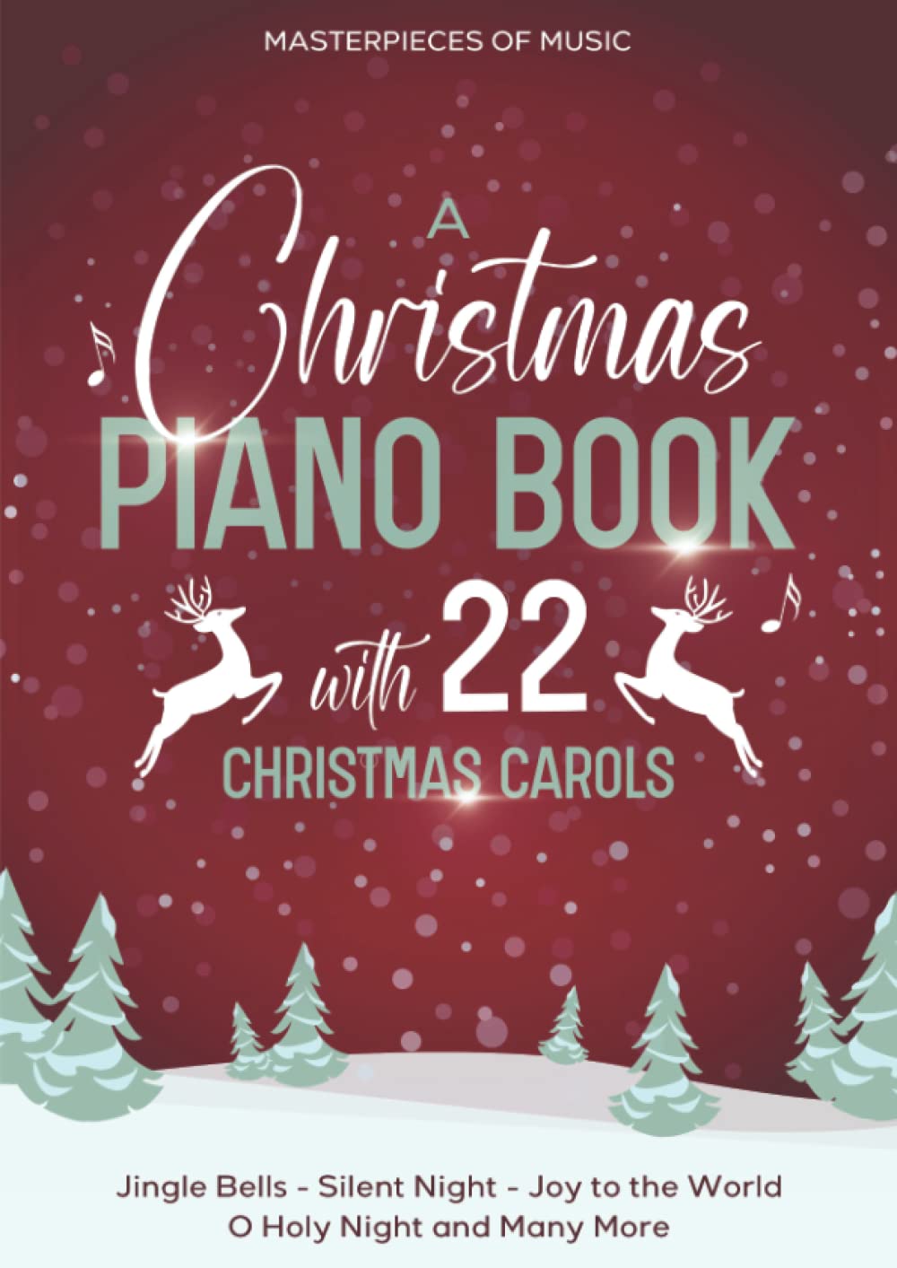 A Christmas Piano Book With 22 Christmas Carols: Jingle Bells, Silent Night, Joy To The World, O Holy Night and Many More Sheet Music