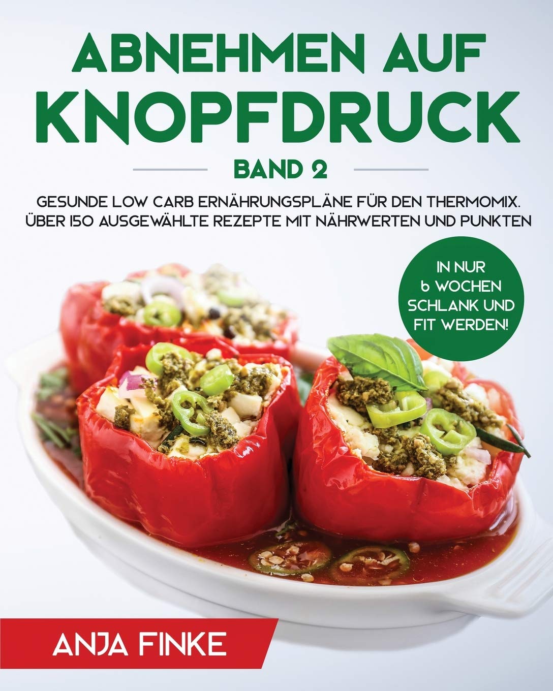 Abnehmen auf Knopfdruck Band 2: Gesunde Low Carb Ernährungspläne für den Thermomix. In nur 6 Wochen schlank und fit werden! Über 150 ausgewählte Rezepte mit Nährwerten und Punkten Medicine
