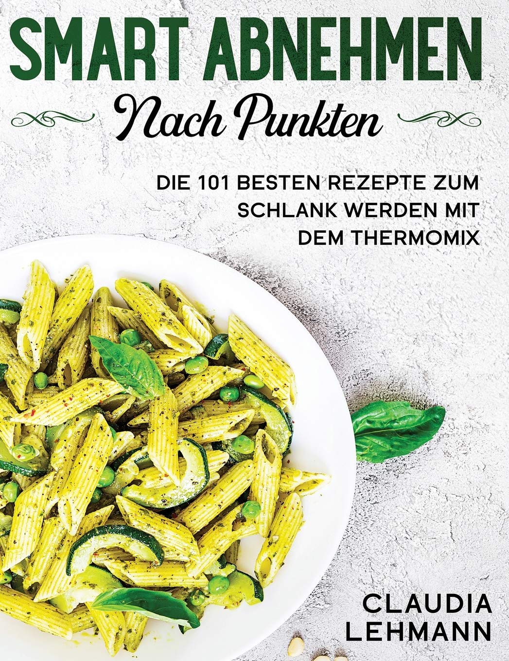 Smart abnehmen nach Punkten: Die 101 besten Rezepte zum schlank werden mit dem Thermomix Medicine