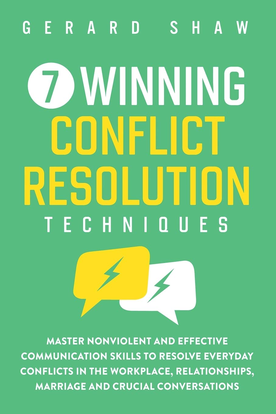 7 Winning Conflict Resolution Techniques: Master Nonviolent and Effective Communication Skills to Resolve Everyday Conflicts in the Workplace, Relationships, Marriage and Crucial Conversations Business, Finance & Career