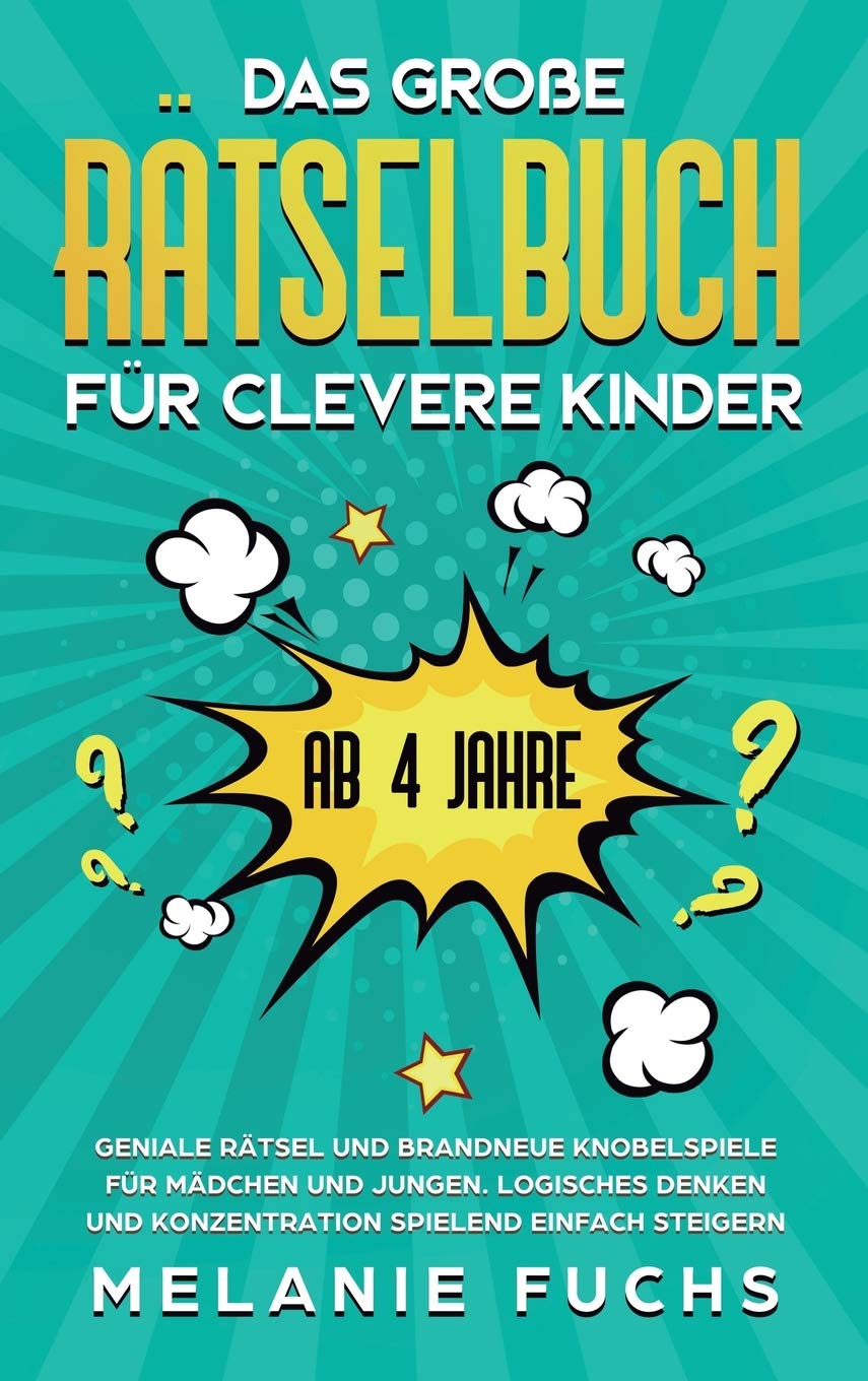 Das große Rätselbuch für clevere Kinder (ab 4 Jahre): Geniale Rätsel und brandneue Knobelspiele für Mädchen und Jungen. Logisches Denken und Konzentration spielend einfach steigern Leisure & Fun