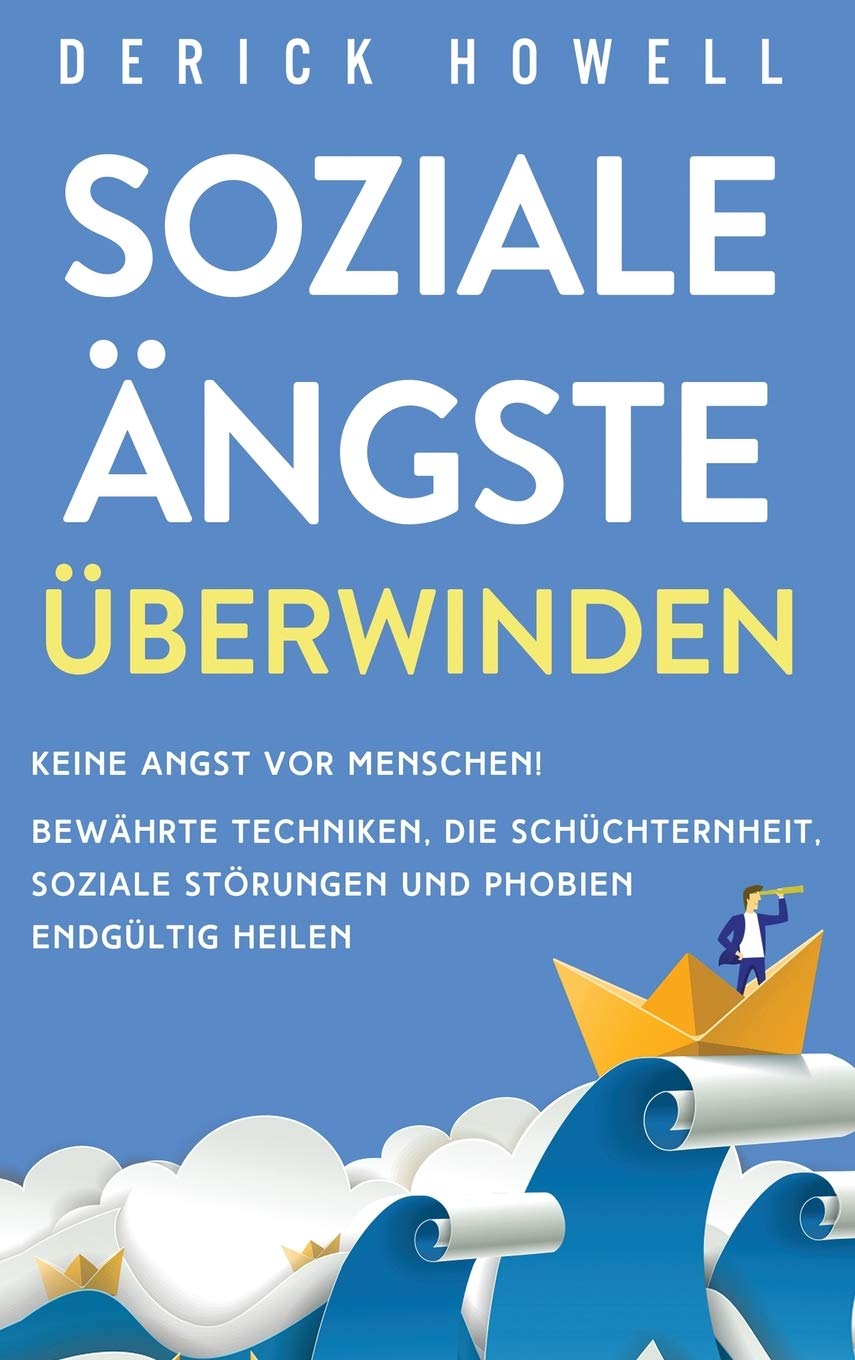 Soziale Ängste überwinden: Keine Angst vor Menschen! Bewährte Techniken, die Schüchternheit, soziale Störungen und Phobien endgültig heilen Books