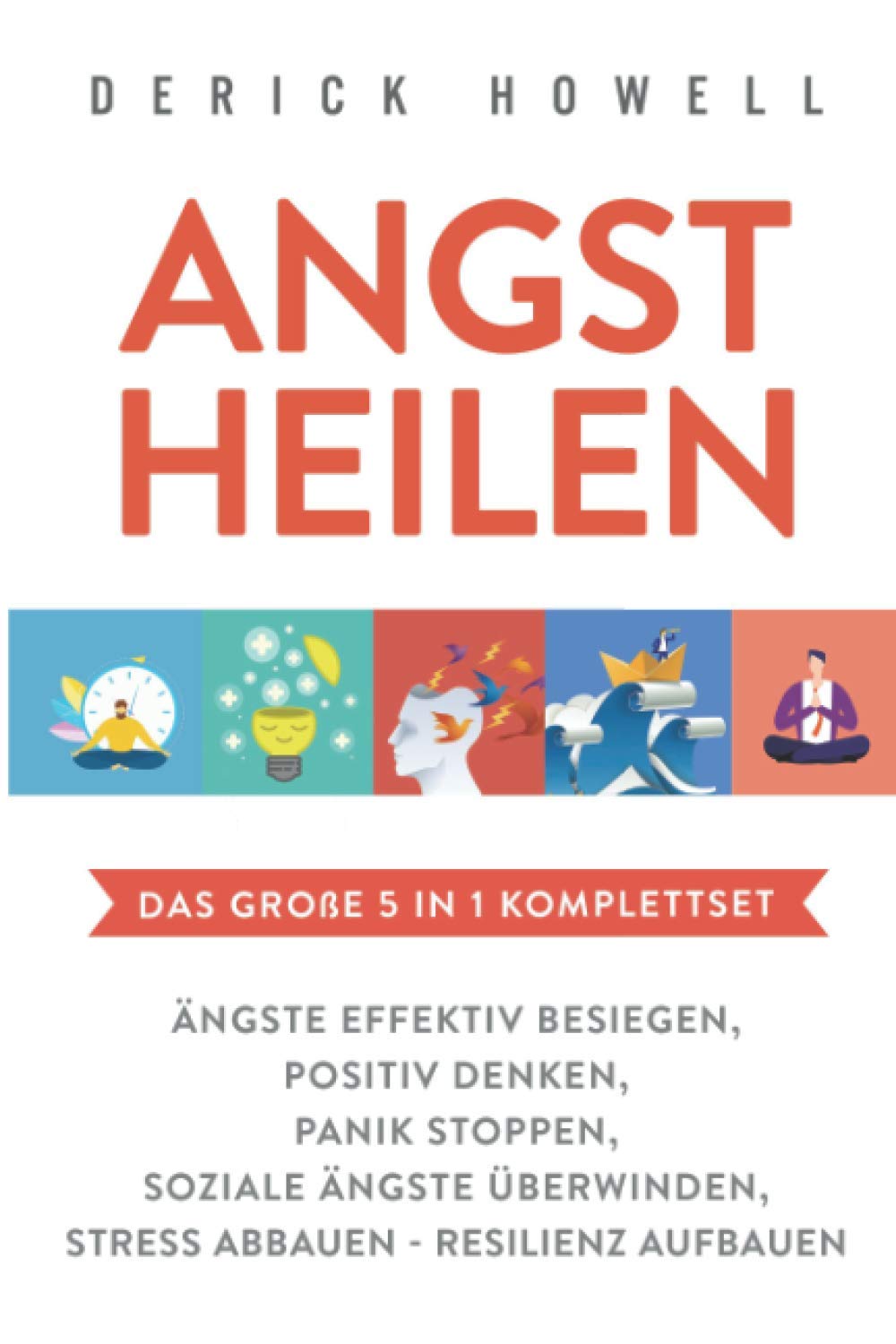 Angst heilen - Das große 5 in 1 Komplettset: Ängste effektiv besiegen | Positiv denken | Panik stoppen | Soziale Ängste überwinden | Stress abbauen - Resilienz aufbauen Medicine