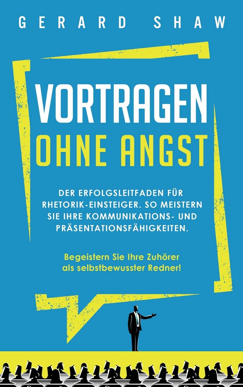 Vortragen ohne Angst: Der Erfolgsleitfaden für Rhetorik-Einsteiger. So meistern Sie Ihre Kommunikations- und Präsentationsfähigkeiten. Begeistern Sie ab sofort Ihre Zuhörer als selbstbewusster Redner! Medicine
