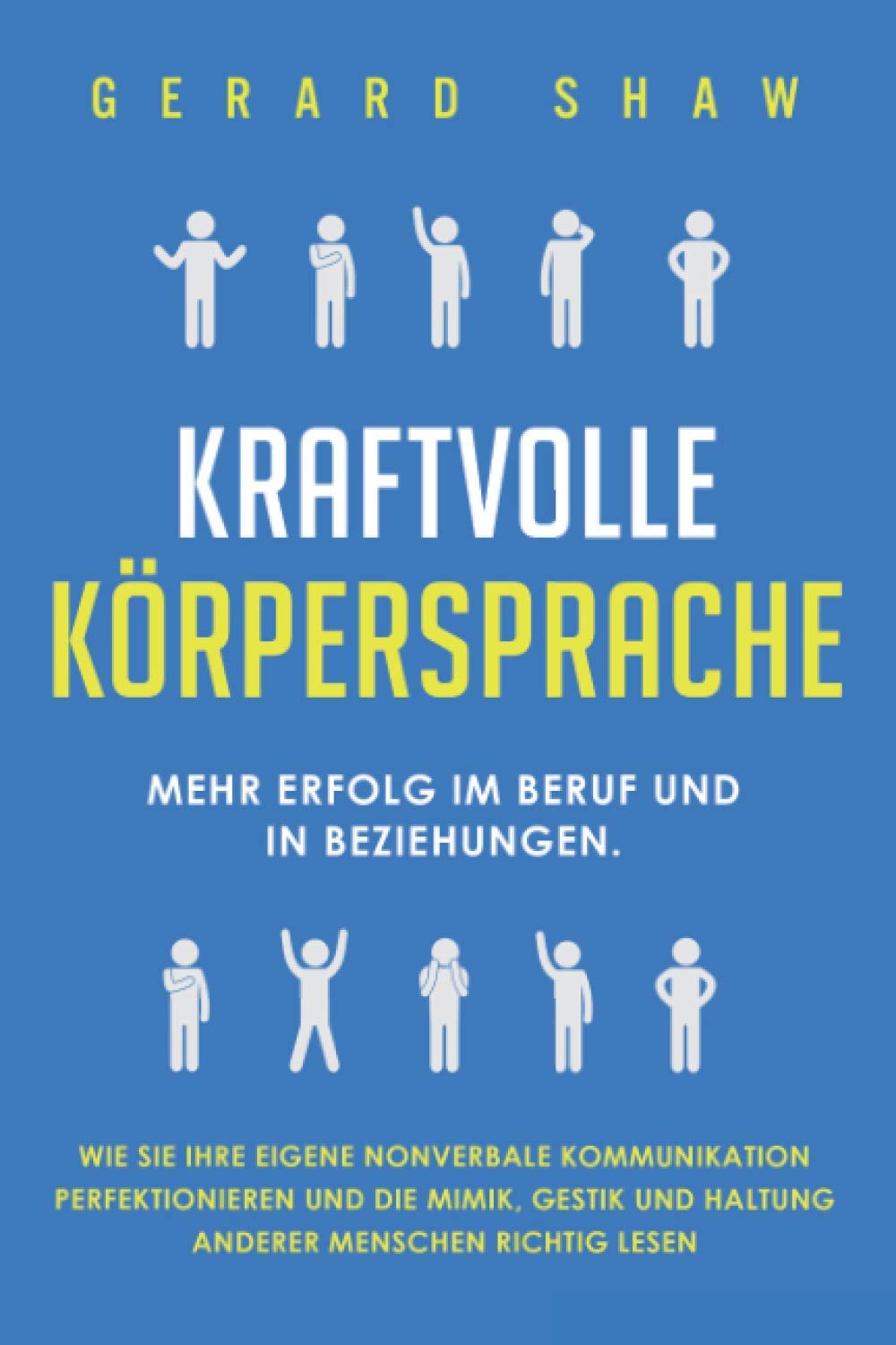 Kraftvolle Körpersprache: Mehr Erfolg im Beruf und in Beziehungen. Wie Sie Ihre eigene nonverbale Kommunikation perfektionieren und die Mimik, Gestik und Haltung anderer Menschen richtig lesen Medicine