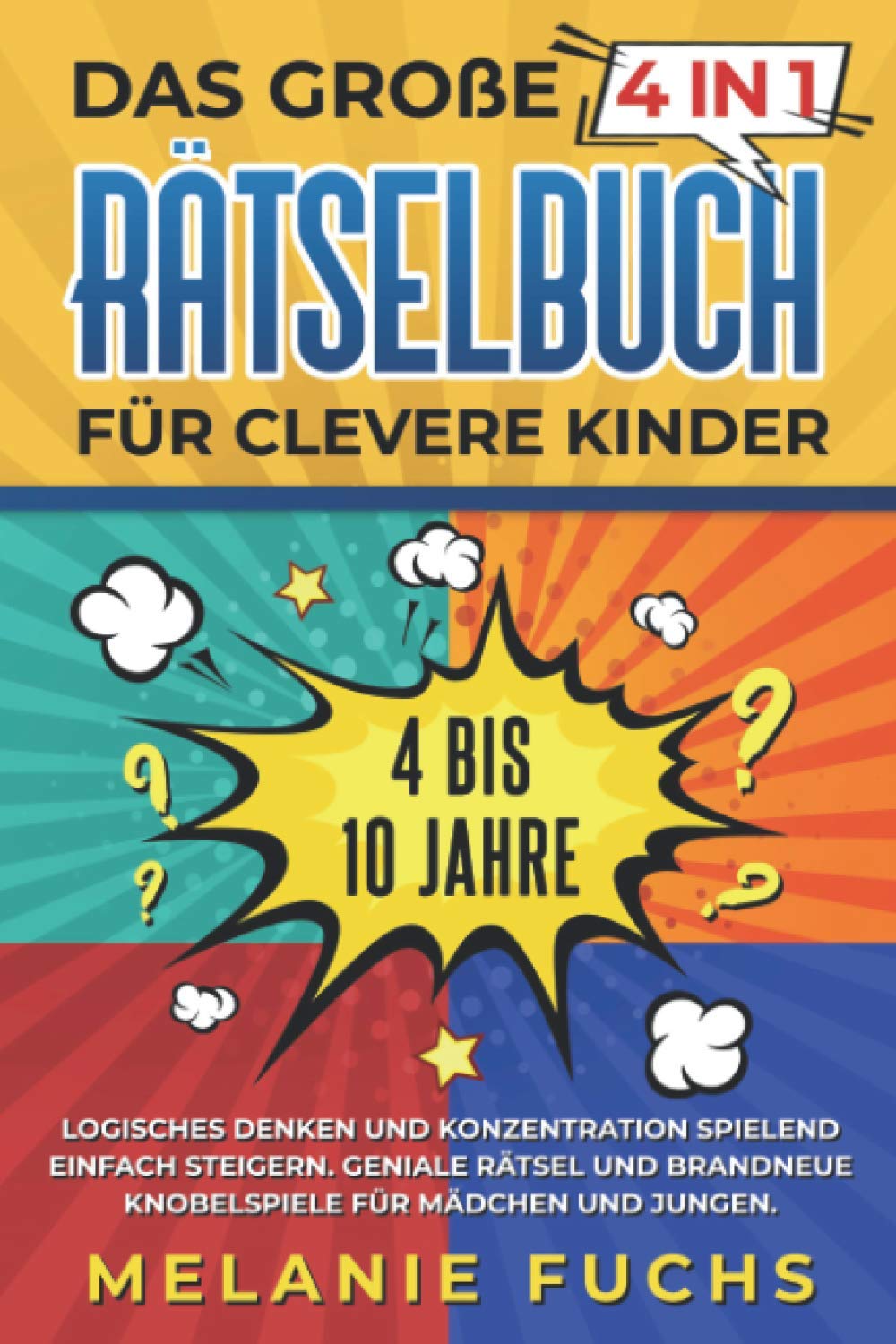 Das große 4 in 1 Rätselbuch für clevere Kinder: 4 bis 10 Jahre. GLogisches Denken und Konzentration spielend einfach steigern eniale Rätsel und ... brandneue Knobelspiele für Mädchen und Jungen Leisure & Fun