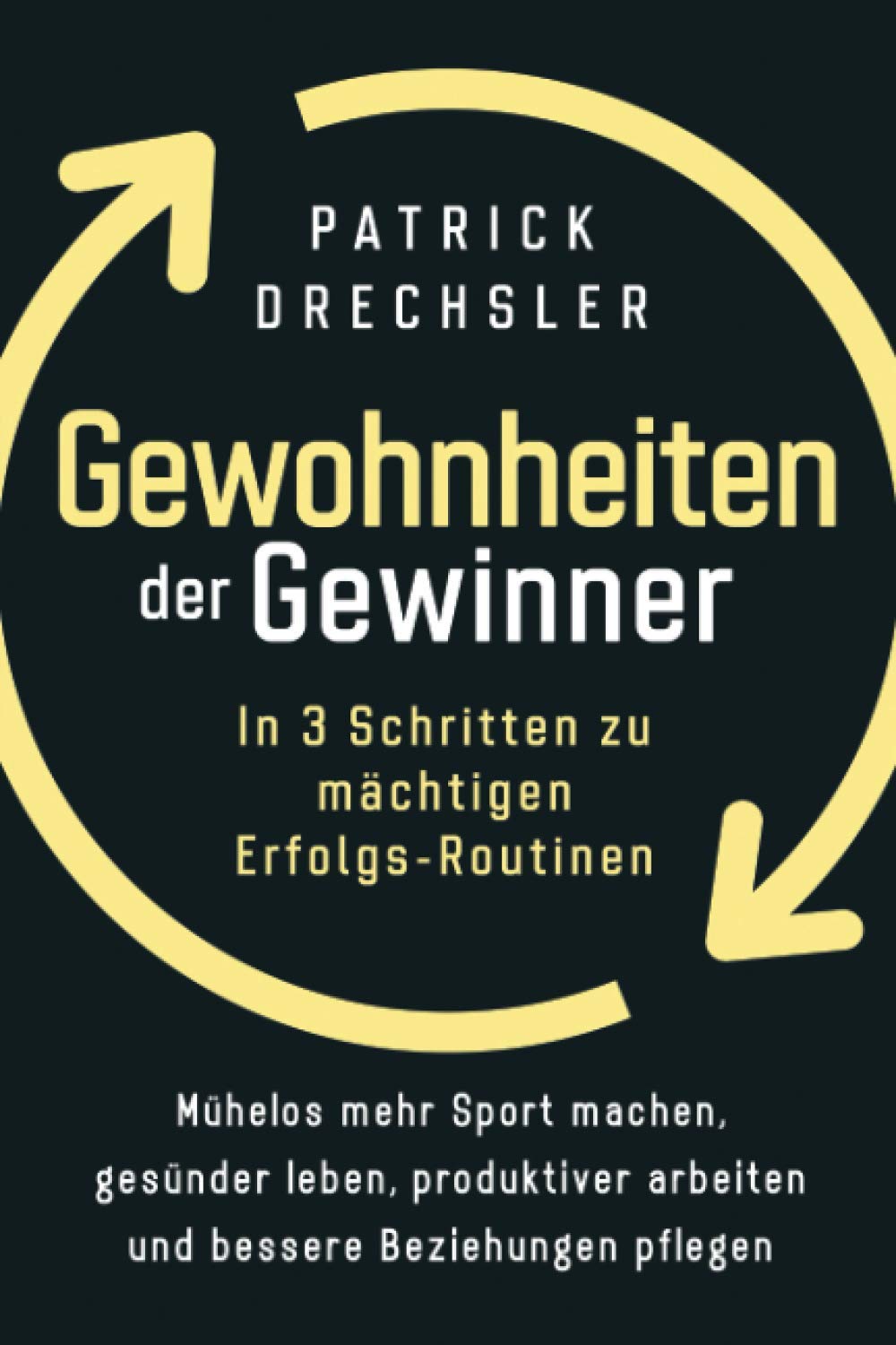 Gewohnheiten der Gewinner: In 3 Schritten zu mächtigen Erfolgs-Routinen. Mühelos mehr Sport machen, gesünder leben, produktiver arbeiten und bessere Beziehungen pflegen Business, Finance & Career