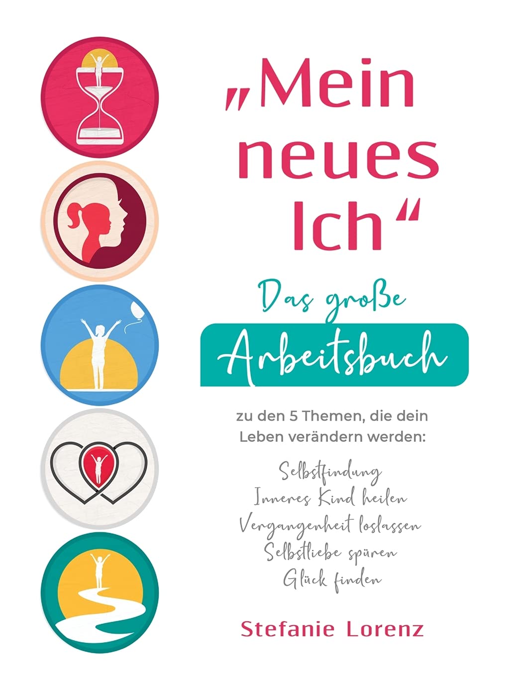 "Mein neues Ich" - Das große Arbeitsbuch zu den 5 Themen, die dein Leben verändern werden: Selbstfindung, Inneres Kind heilen, Vergangenheit loslassen, Selbstliebe spüren, Glück finden Business, Finance & Career