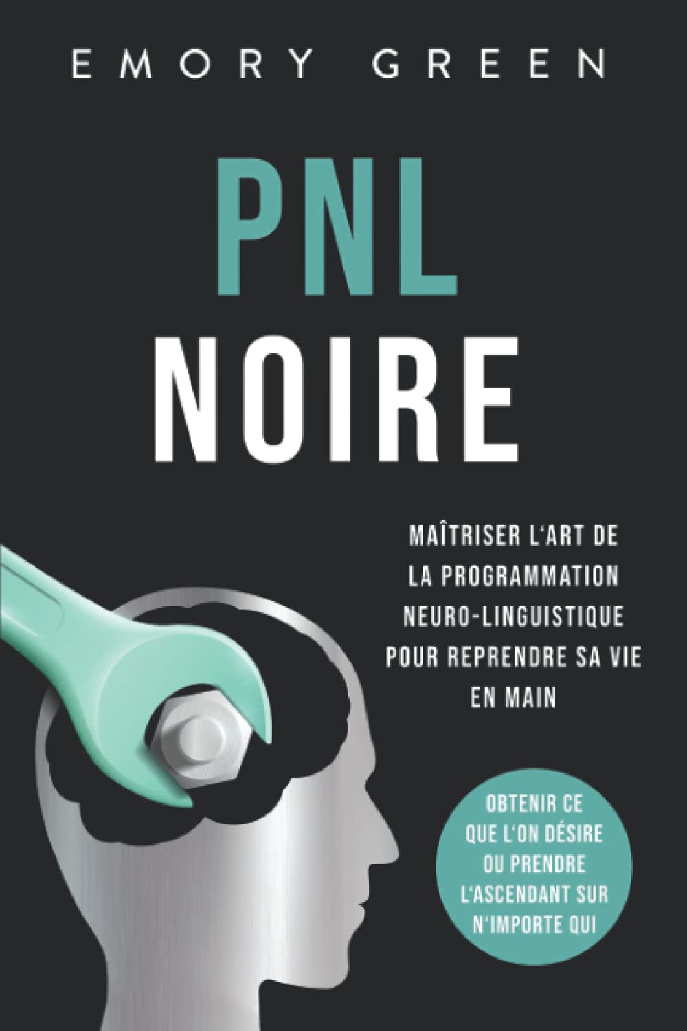 PNL Noire: Maîtriser l‘art de la programmation neuro-linguistique pour reprendre sa vie en main, obtenir ce que l‘on désire ou prendre l‘ascendant sur n‘importe qui Medicine