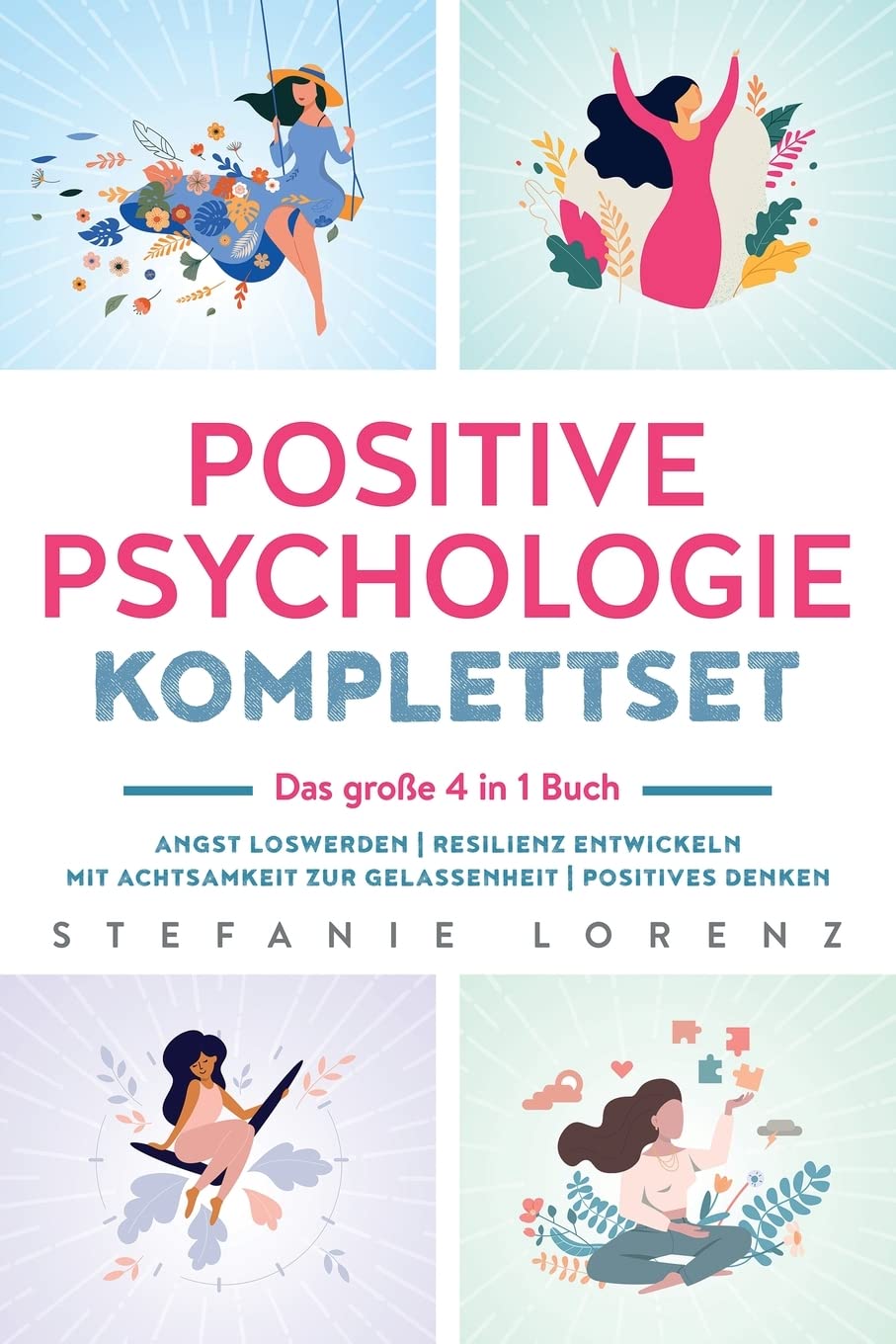 Positive Psychologie Komplettset – das große 4 in 1 Buch: Angst loswerden | Resilienz entwickeln | Mit Achtsamkeit zur Gelassenheit | Positives Denken Medicine