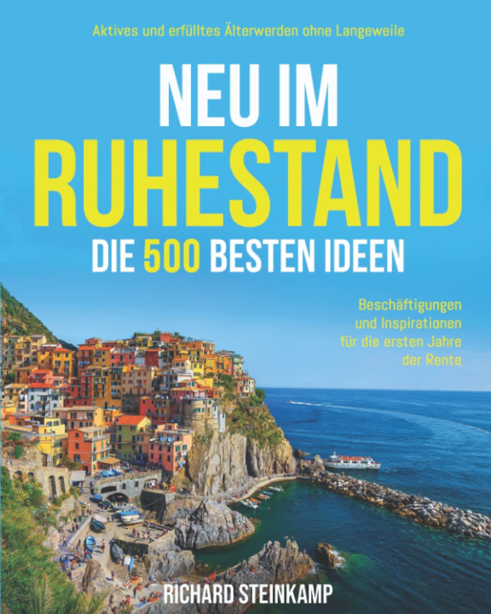 Neu im Ruhestand: Die 500 besten Ideen, Beschäftigungen und Inspirationen für die ersten Jahre der Rente. Aktives und erfülltes Älterwerden ohne Langeweile Lifestyle