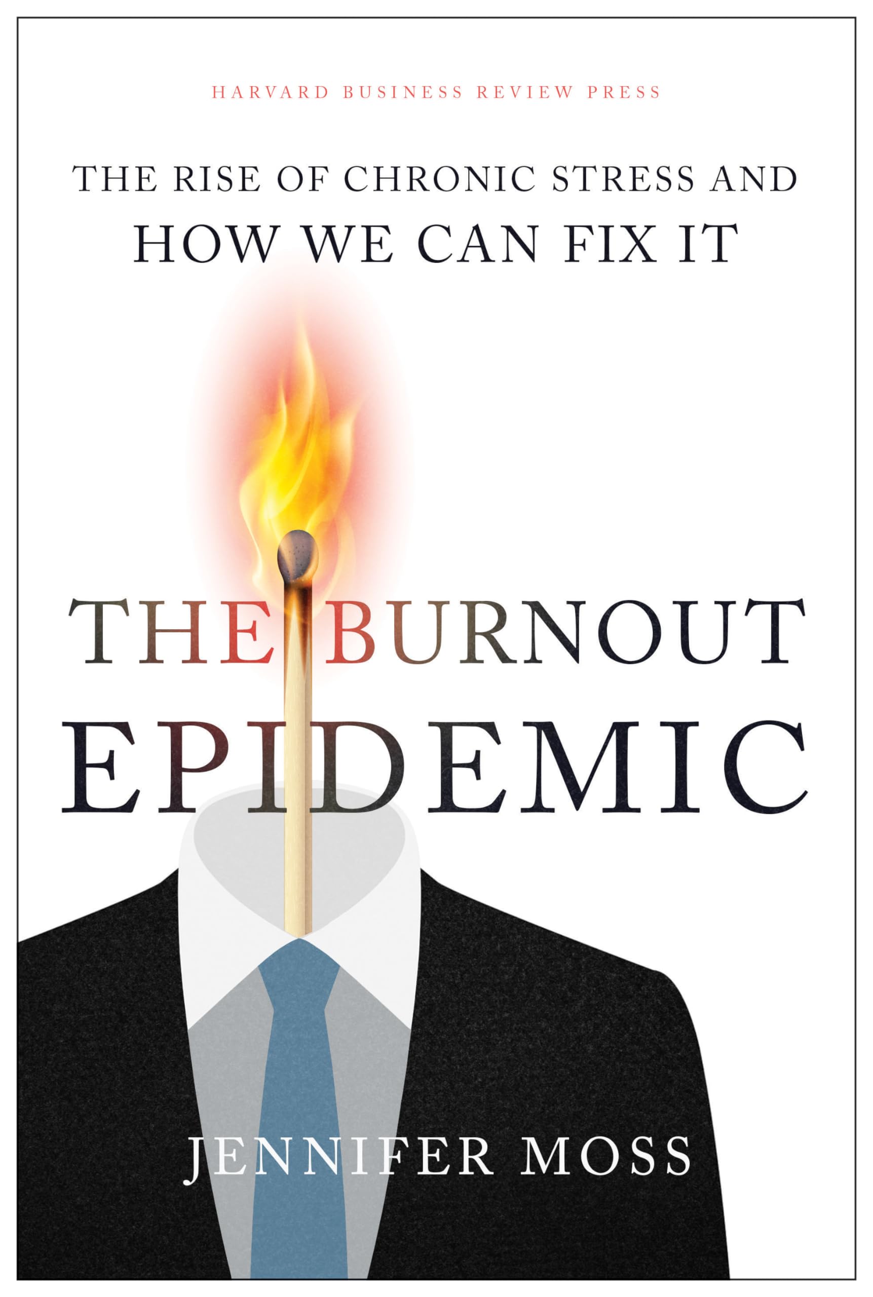 The Burnout Epidemic: The Rise of Chronic Stress and How We Can Fix It Medicine