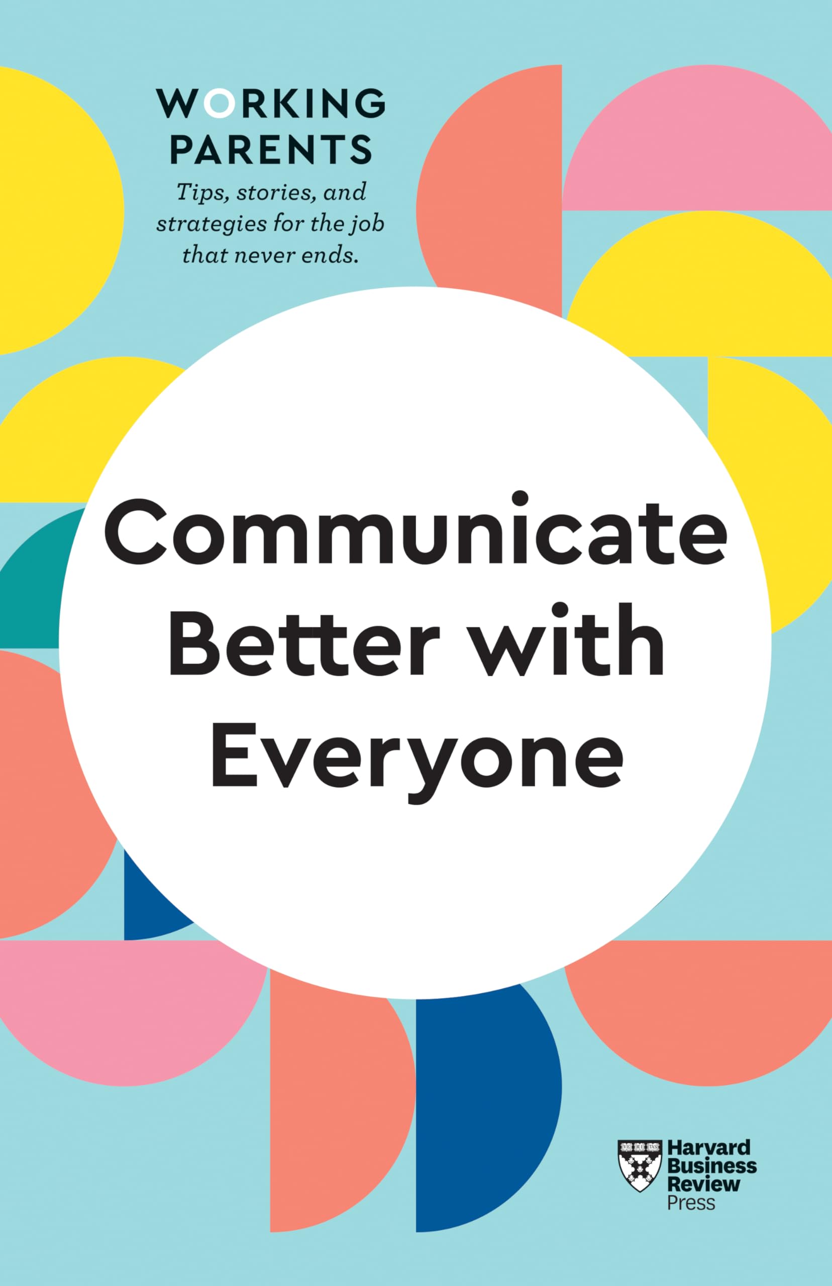 Communicate Better with Everyone (HBR Working Parents Series) Law
