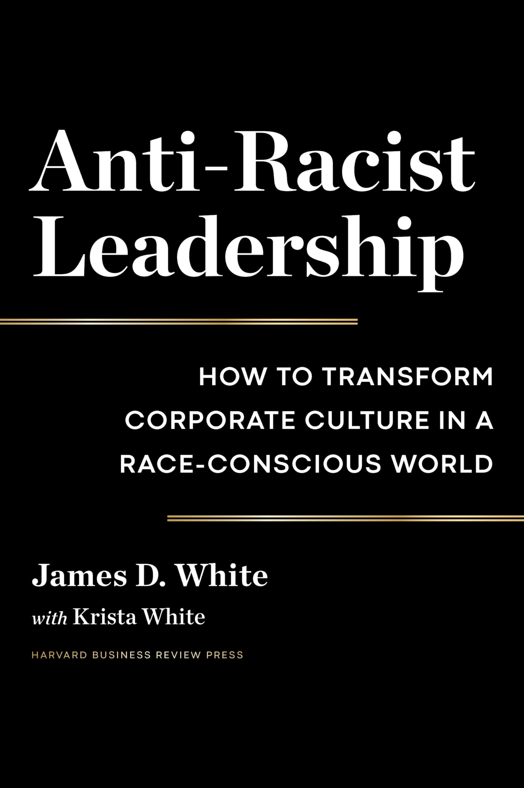 Anti-Racist Leadership: How to Transform Corporate Culture in a Race-Conscious World Books