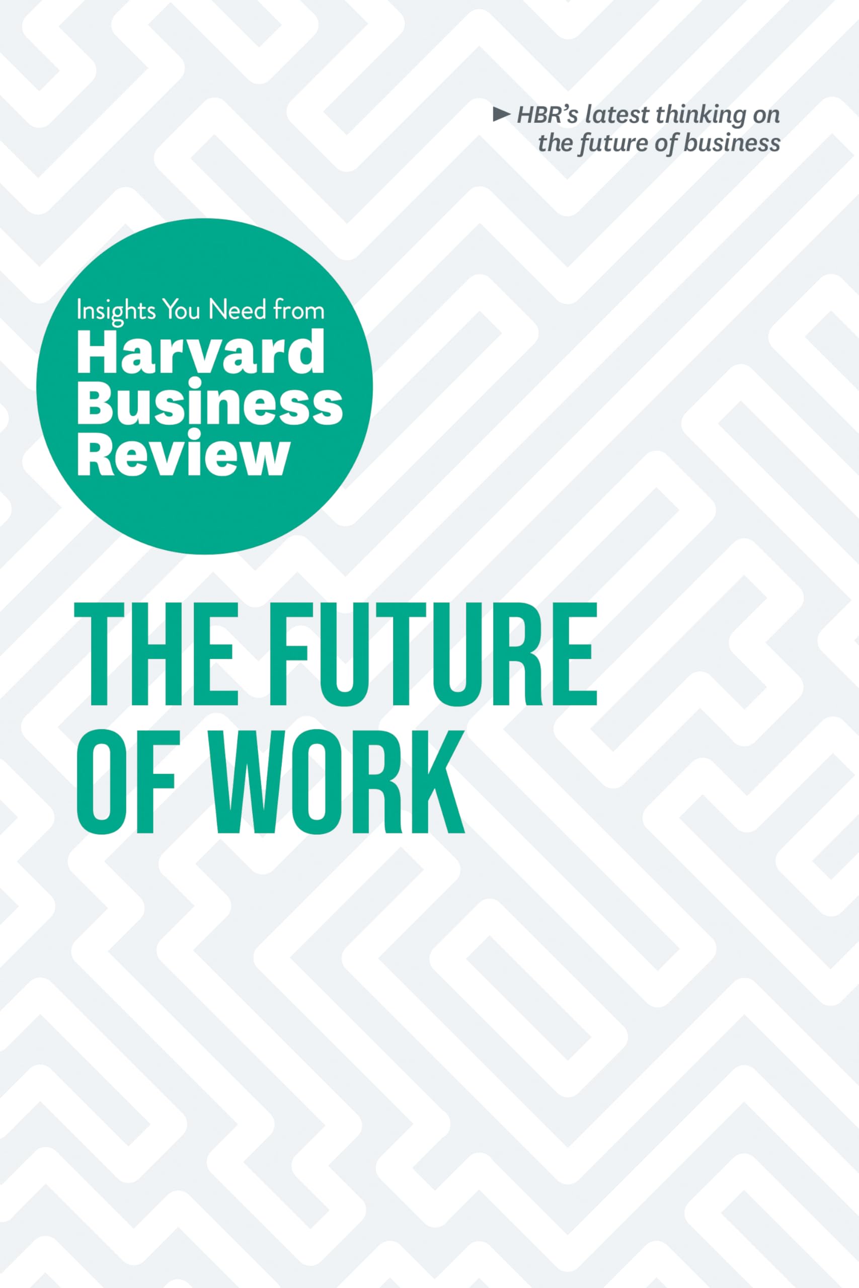 The Future of Work: The Insights You Need from Harvard Business Review Business, Finance & Career