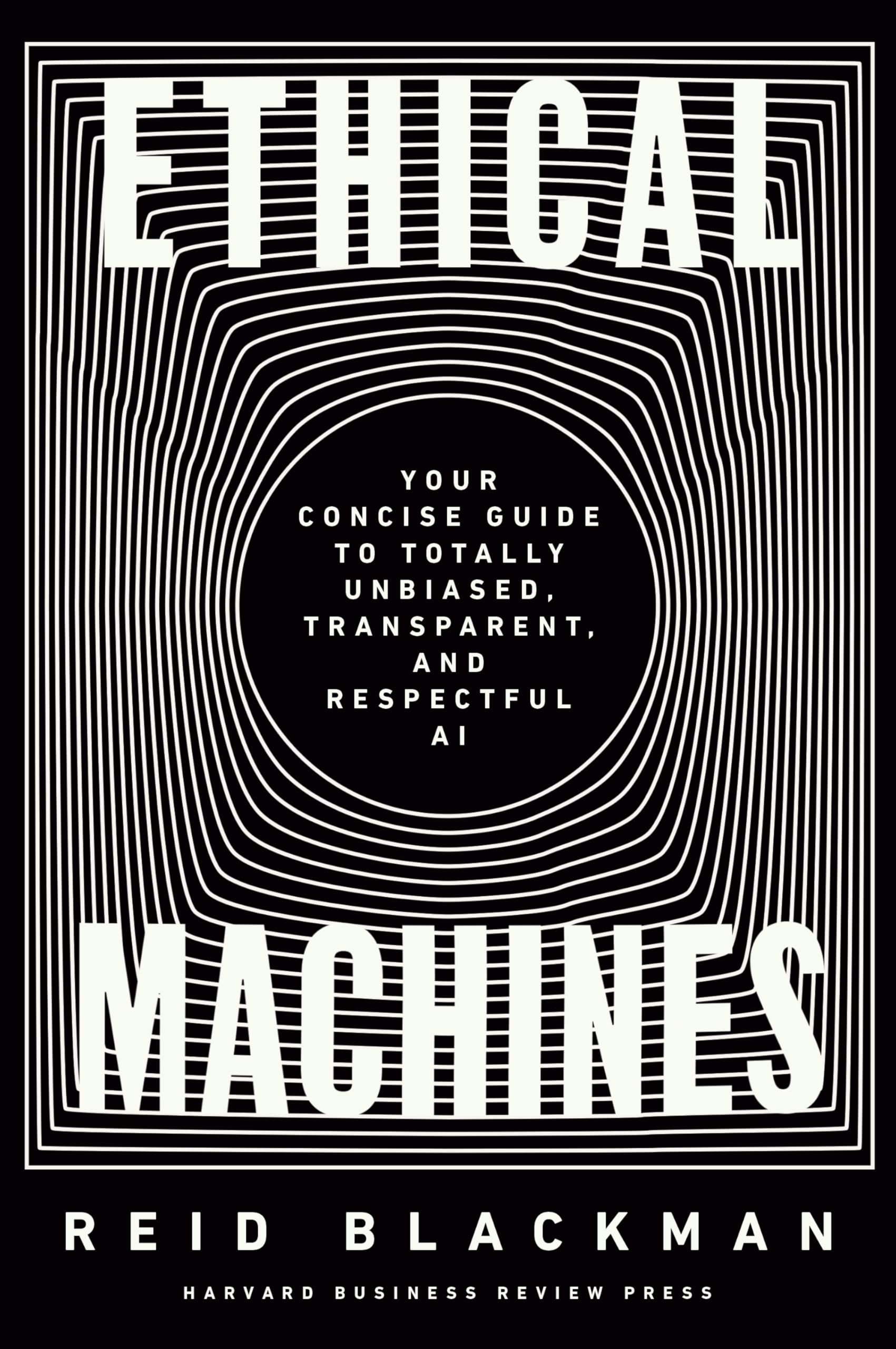Ethical Machines: Your Concise Guide to Totally Unbiased, Transparent, and Respectful AI Law