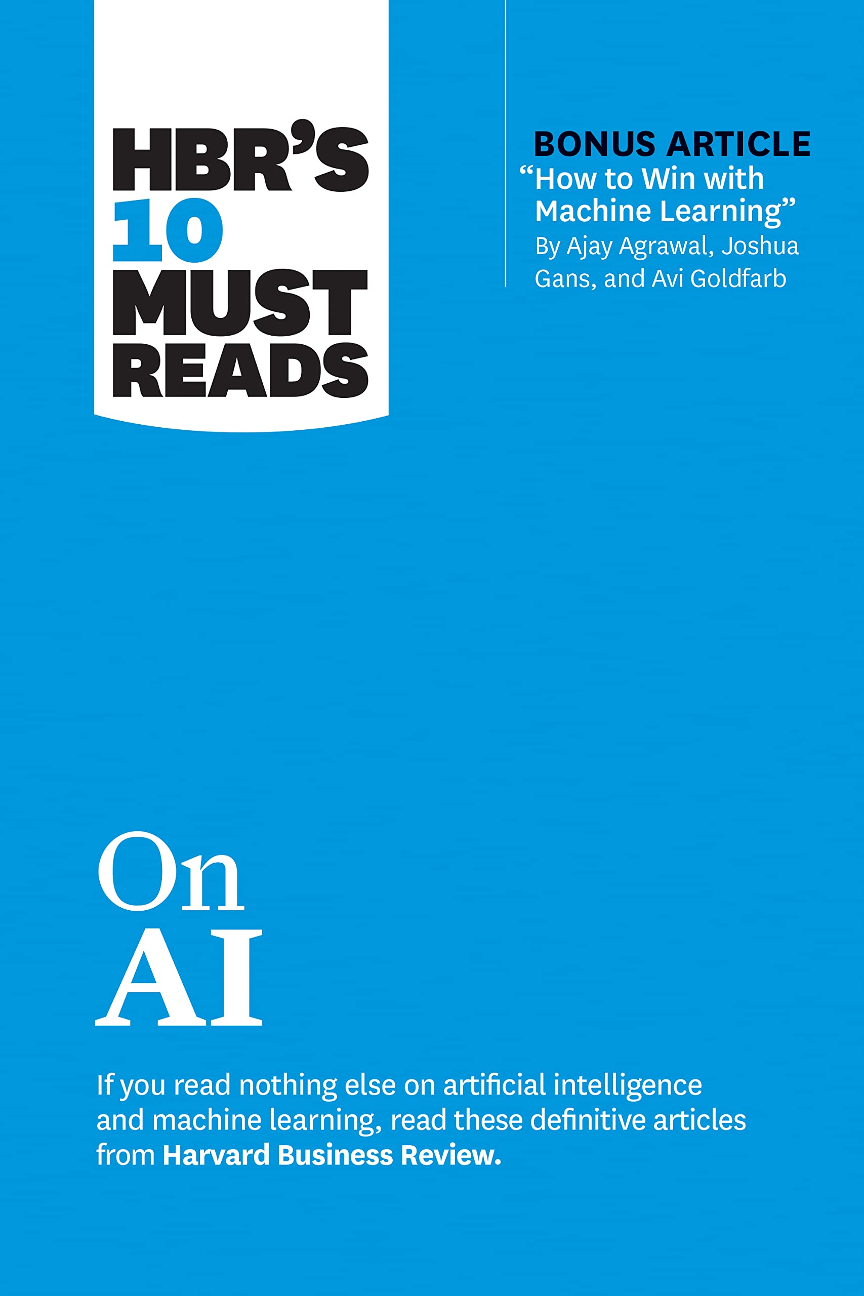 HBR's 10 Must Reads on AI (with bonus article "How to Win with Machine Learning" by Ajay Agrawal, Joshua Gans, and Avi Goldfarb) Law