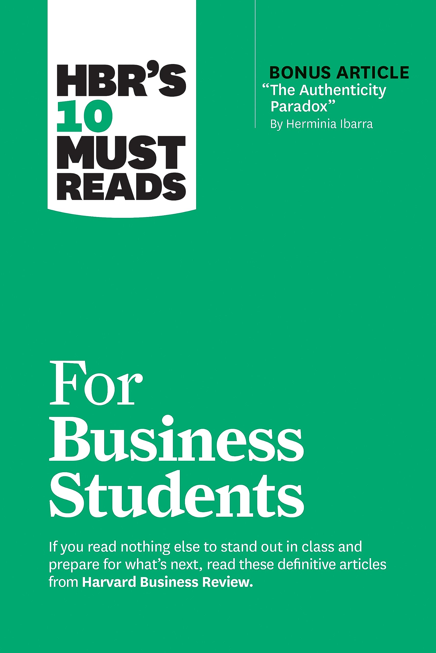 HBR's 10 Must Reads for Business Students (with bonus article "The Authenticity Paradox" by Herminia Ibarra) Business, Finance & Career