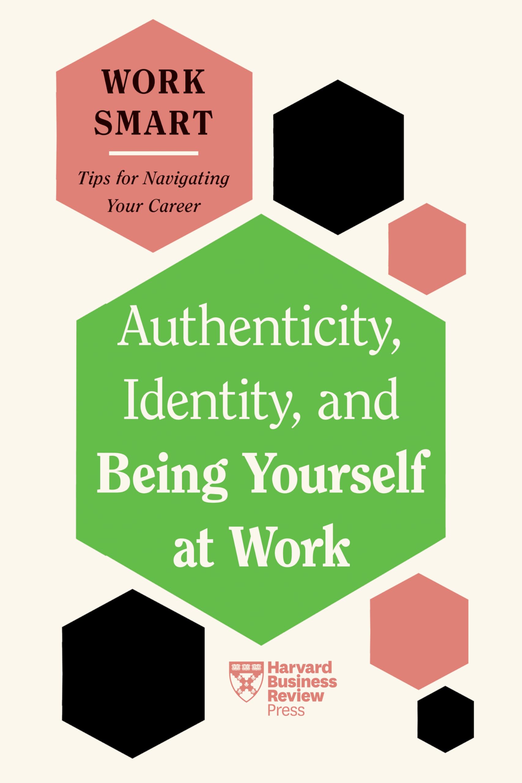 Authenticity, Identity, and Being Yourself at Work (HBR Work Smart Series) Business, Finance & Career