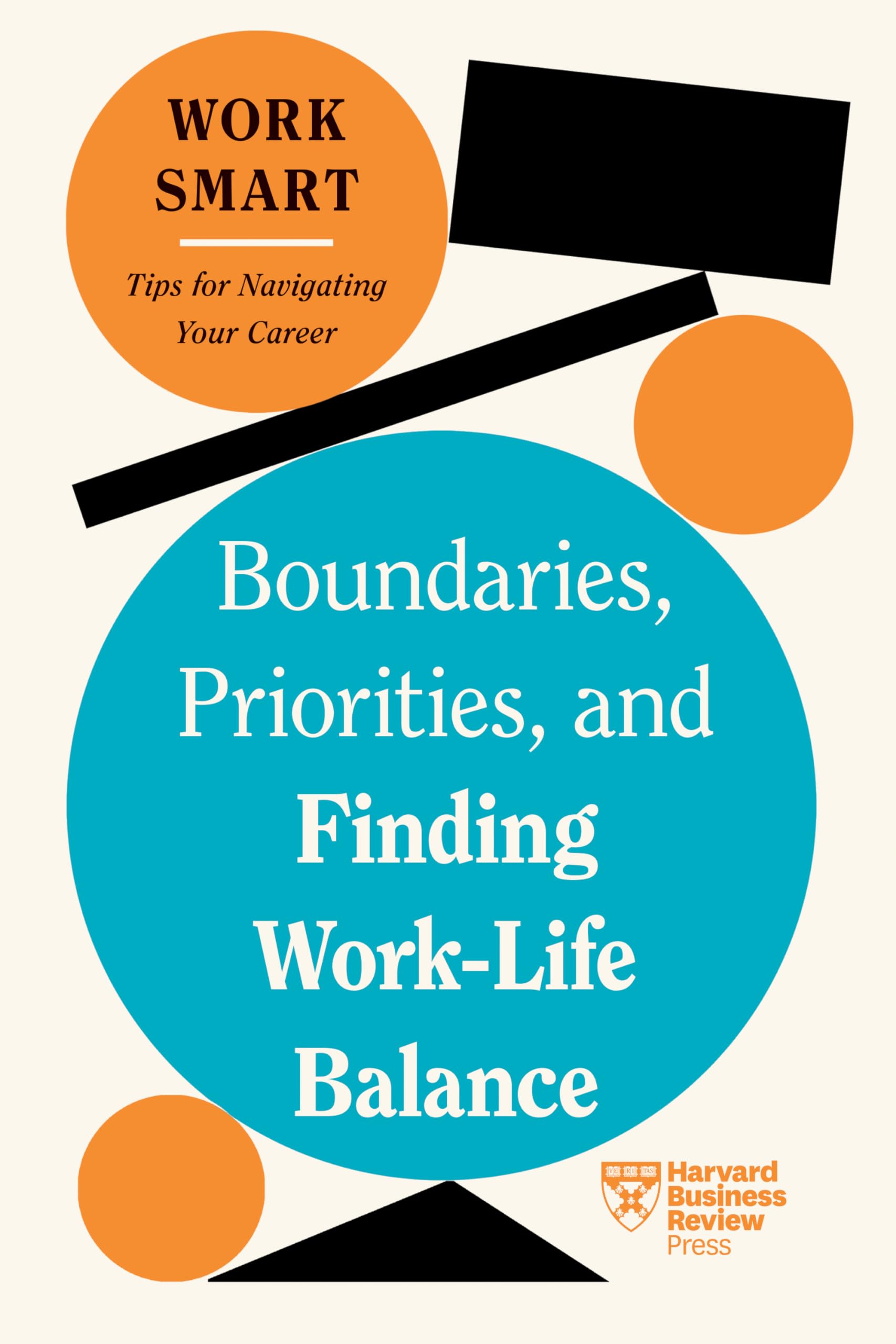 Boundaries, Priorities, and Finding Work-Life Balance (HBR Work Smart Series) Business, Finance & Career