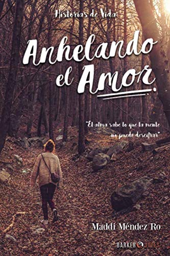 Anhelando el Amor: El alma sabe lo que la mente no puede descifrar (Historias de Vida, Band 1) Contemporary literature