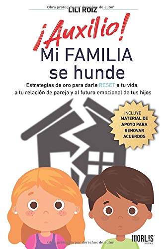 ¡Auxilio! Mi familia se hunde: Estrategias de oro para darle RESET a tu vida, a tu relación de pareja y al futuro emocional de tus hijos. Self-help