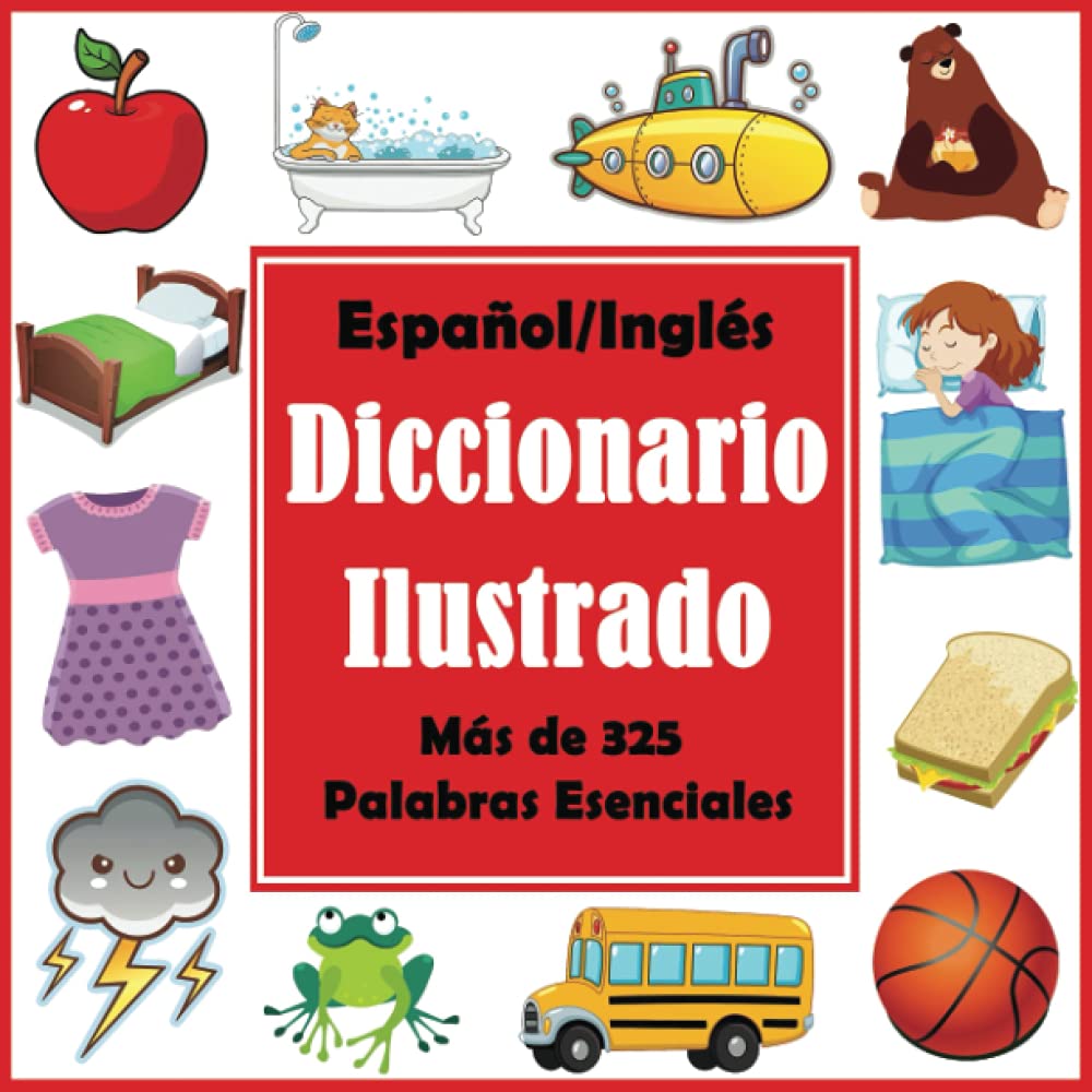 Español/ Inglés Diccionario Ilustrado: Primer Libro de Palabras en Englés con Más de 325 Palabras Esenciales (Language Dictionaries for Kids) Foreign Languages ​​& Dictionaries
