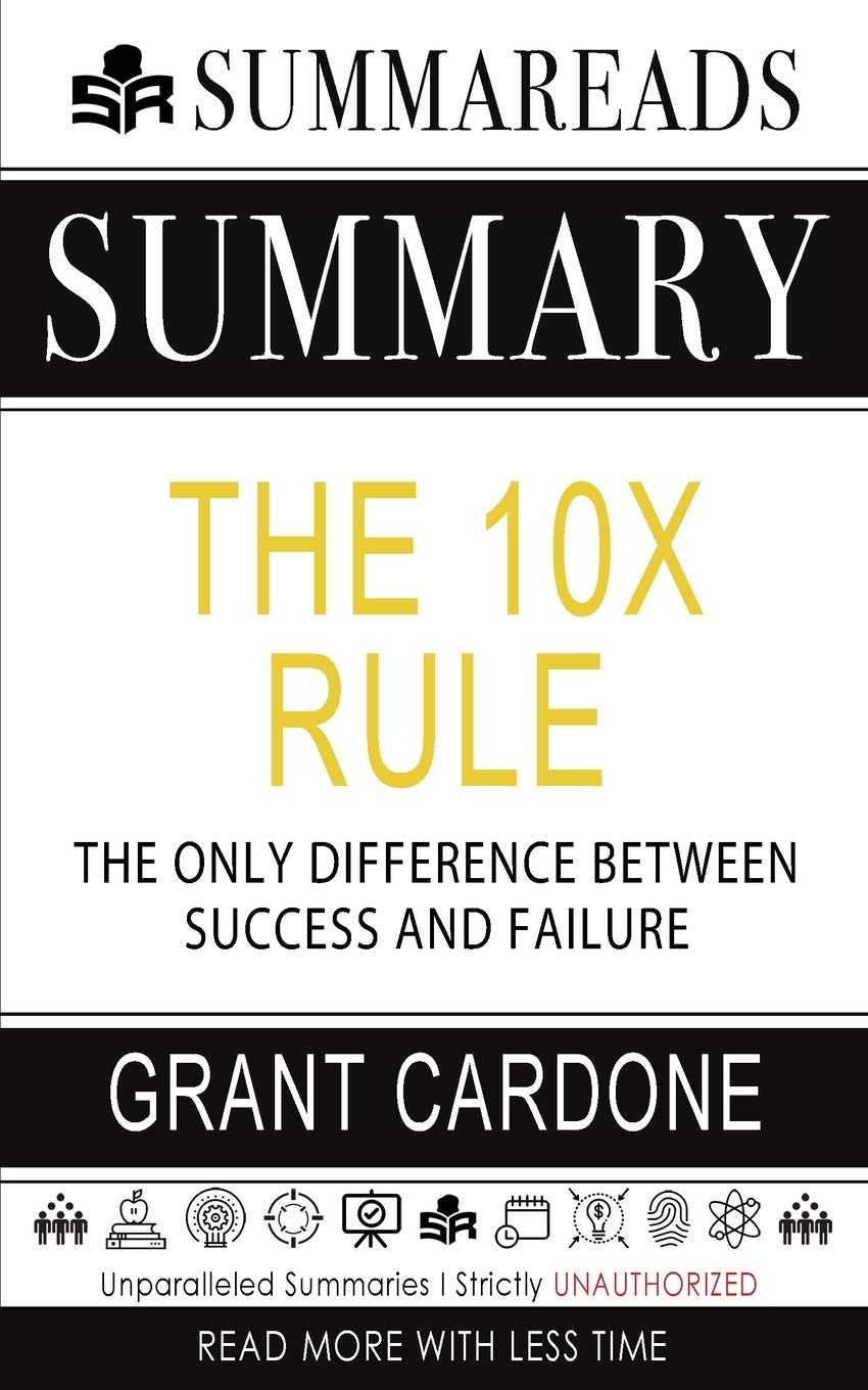 Summary of The 10X Rule: The Only Difference Between Success and Failure by Grant Cardone book