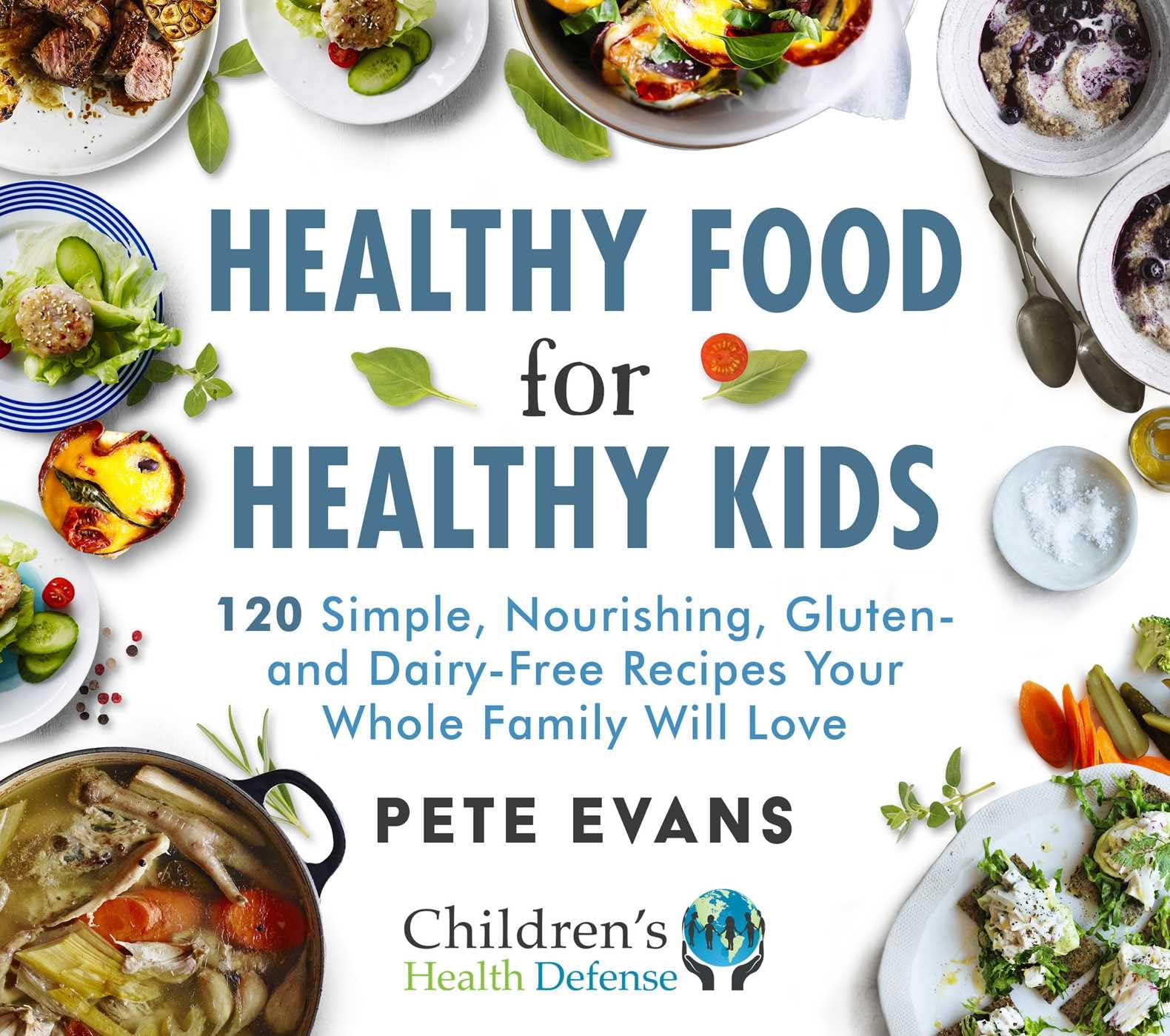 Healthy Food for Healthy Kids: 120 Simple, Nourishing, Gluten- and Dairy-Free Recipes Your Whole Family Will Love Parents & Children