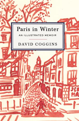 David Coggins Paris In Winter An Illustrated Memoir Memories
