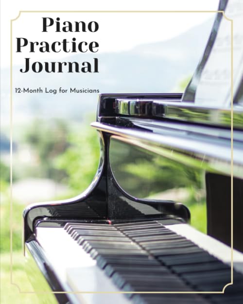 Piano Practice Journal: 12 Month Log for Musicians (Music Practice Journals) Arts & Music