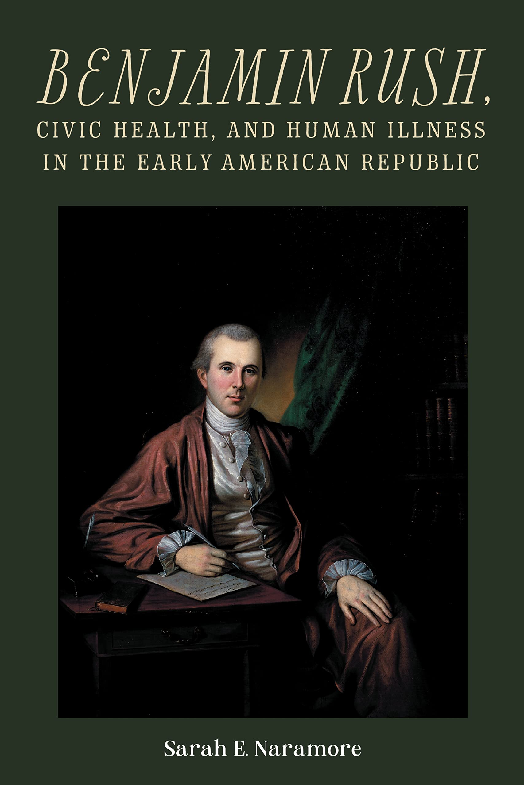 Benjamin Rush, Civic Health, and Human Illness in the Early American Republic Medicine