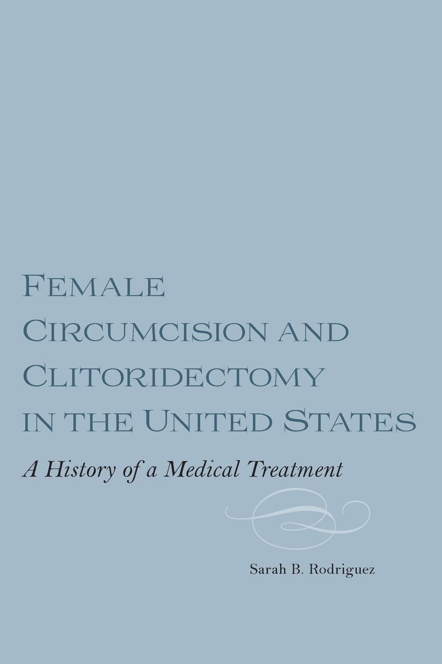 Female Circumcision and Clitoridectomy in the United States Medicine