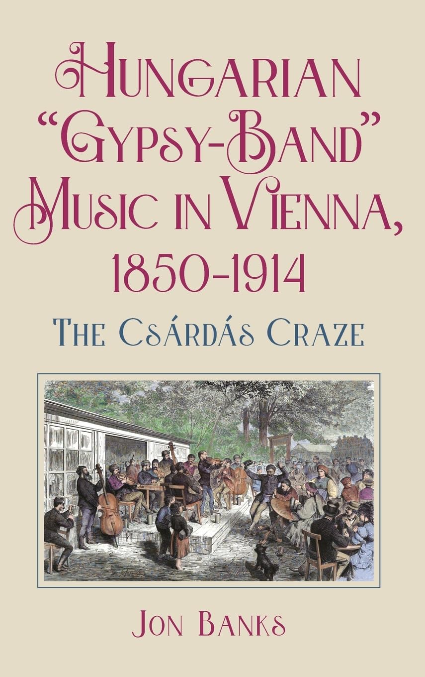 Hungarian "Gypsy-Band" Music in Vienna, 1850-1914 Social Sciences