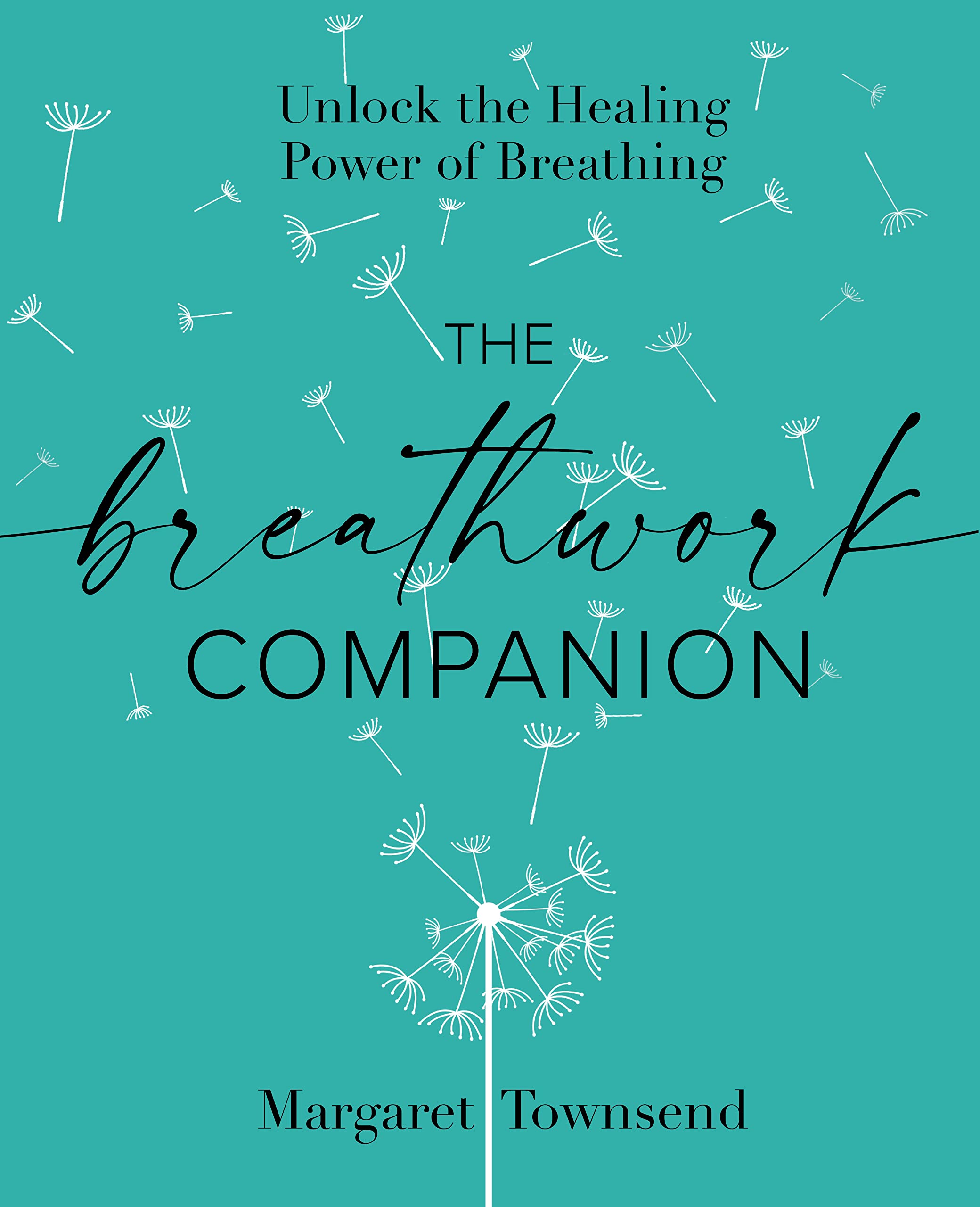 The Breathwork Companion: Unlock the Healing Power of Breathing Medicine