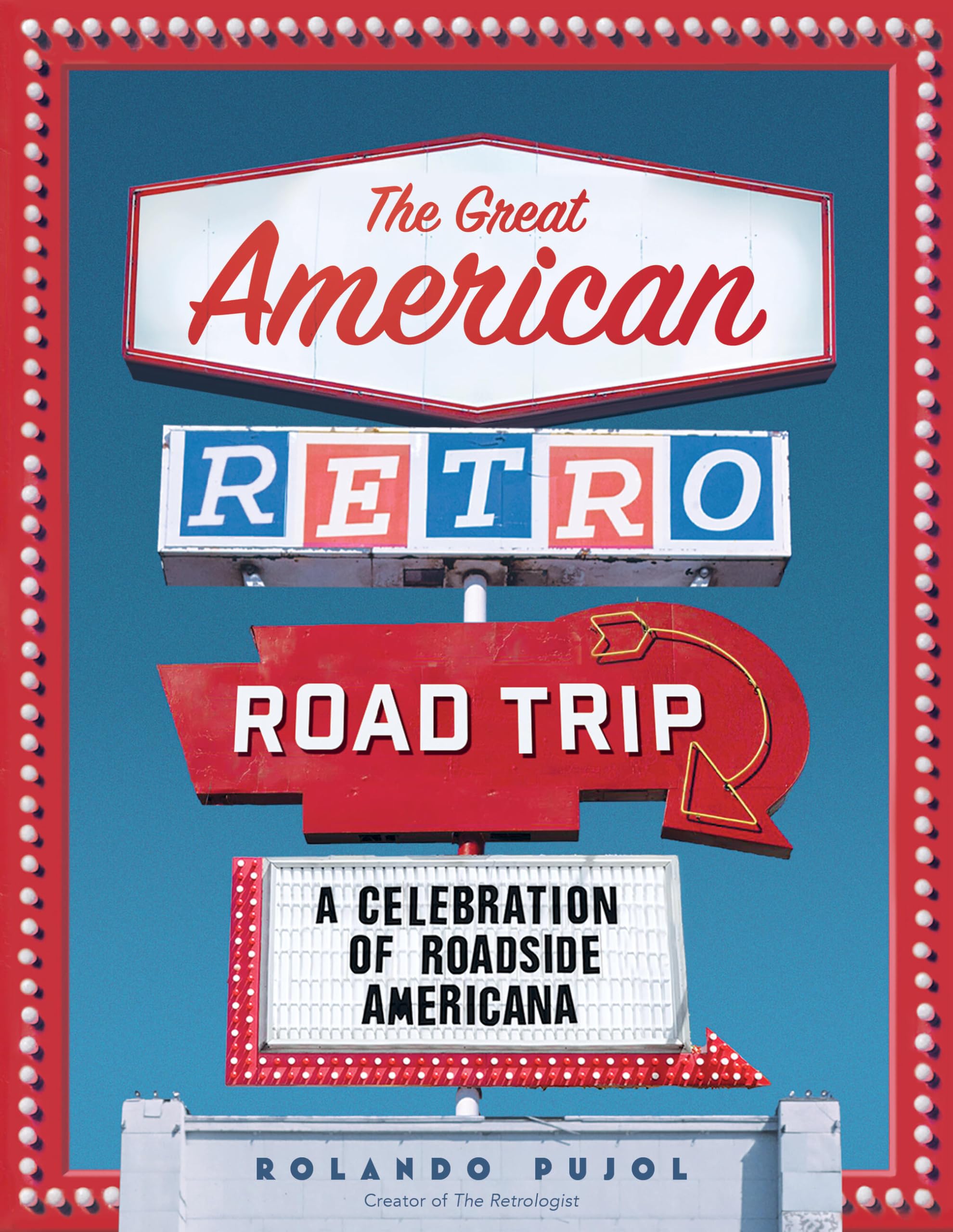 The Great American Retro Road Trip: A Celebration of Roadside Americana Architecture