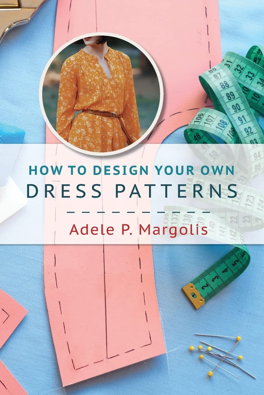 How to Design Your Own Dress Patterns: A primer in pattern making for women who like to sew Hobbies & Crafts