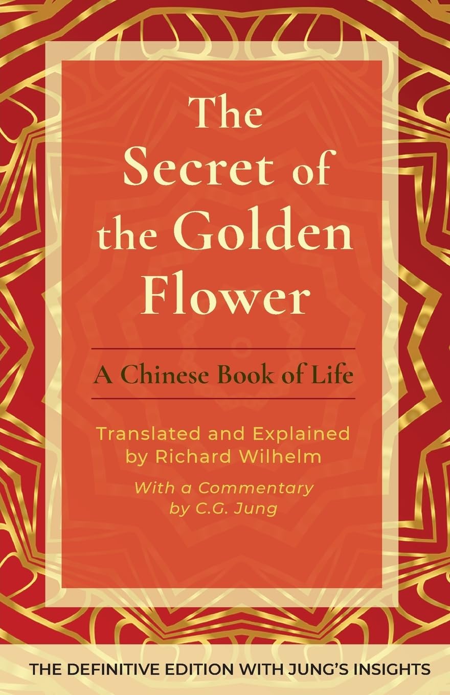 The Secret of the Golden Flower: A Chinese Book of Life Philosophy