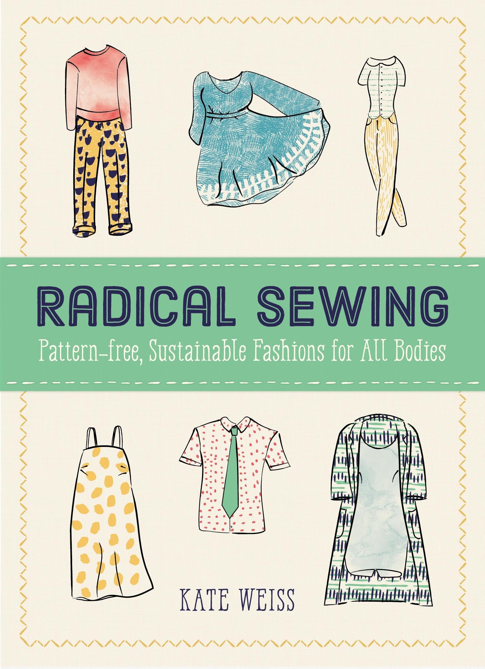 Radical Sewing: Pattern-free, Sustainable Fashions for All Bodies (Good Life) Hobbies & Crafts