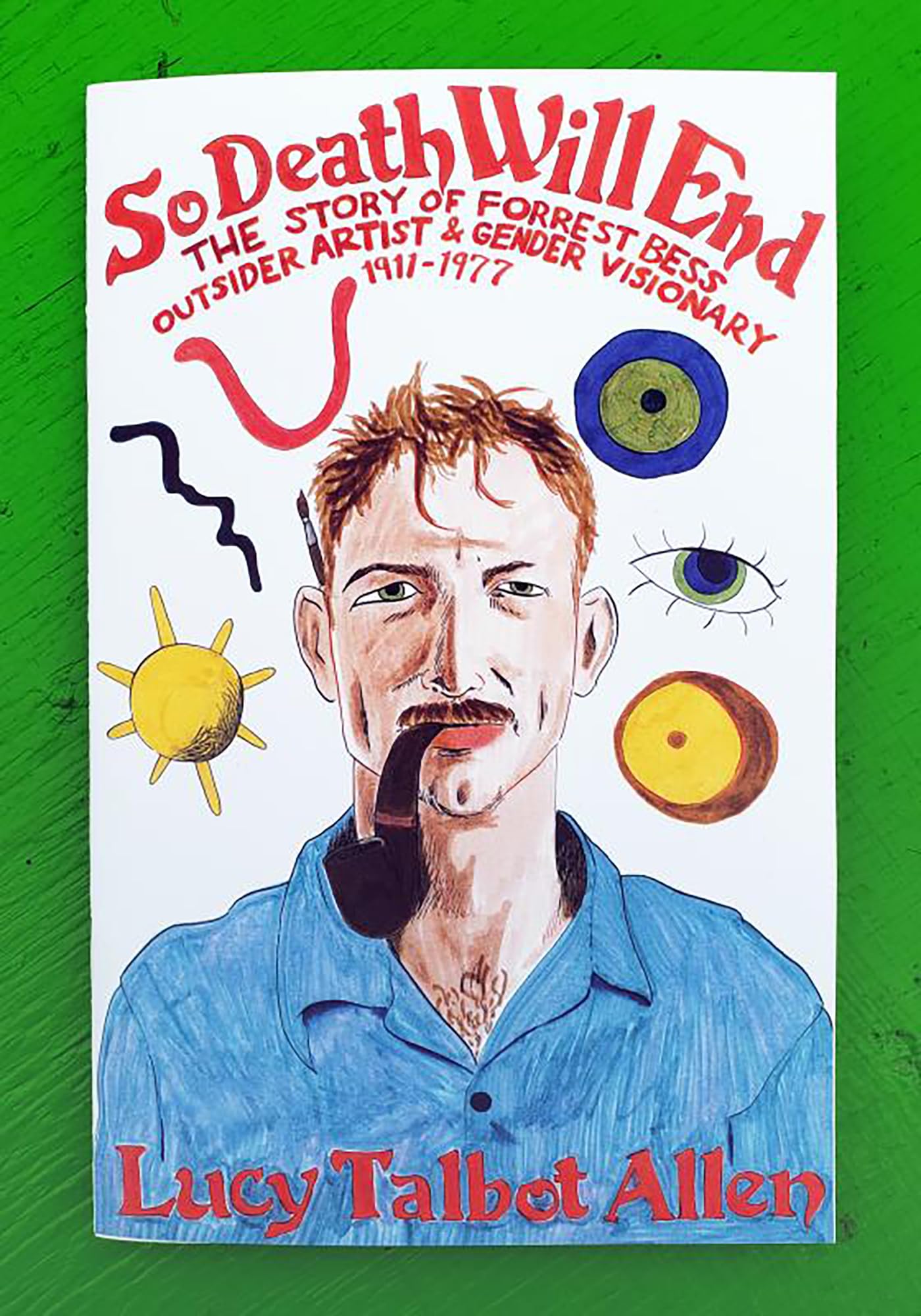 So Death Will End: The Story of Forrest Bess, Outsider Artist and Gender Visionary 1911-1977 Books