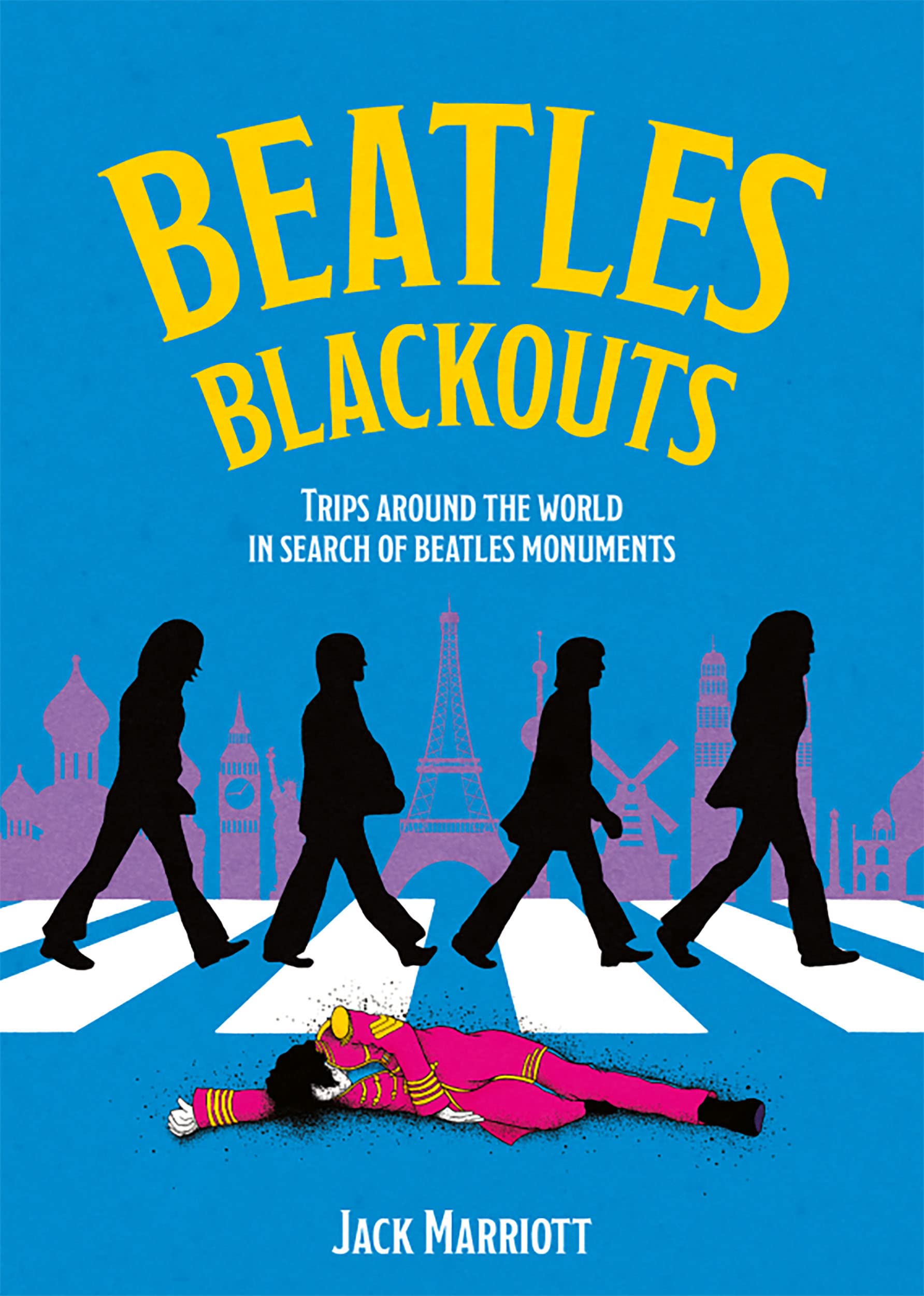 Beatles Blackouts: Trips Around the World in Search of Beatles Monuments Memories