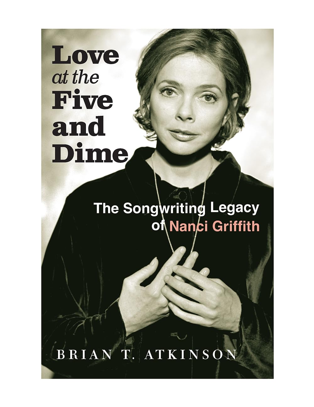 Love at the Five and Dime: The Songwriting Legacy of Nanci Griffith (Texas Music) Memories