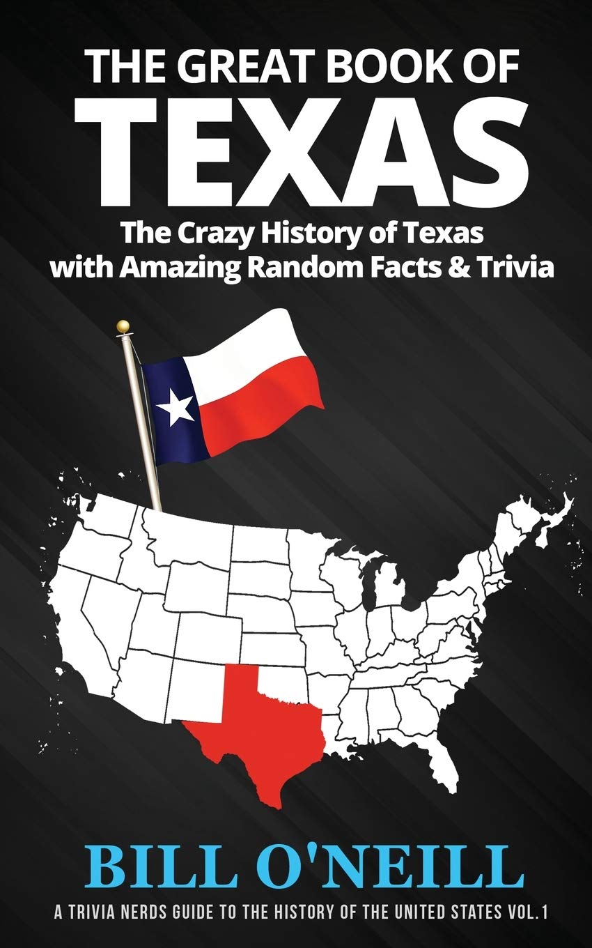 The Great Book of Texas: The Crazy History of Texas with Amazing Random Facts & Trivia (A Trivia Nerds Guide to the History of the Us) Social Sciences
