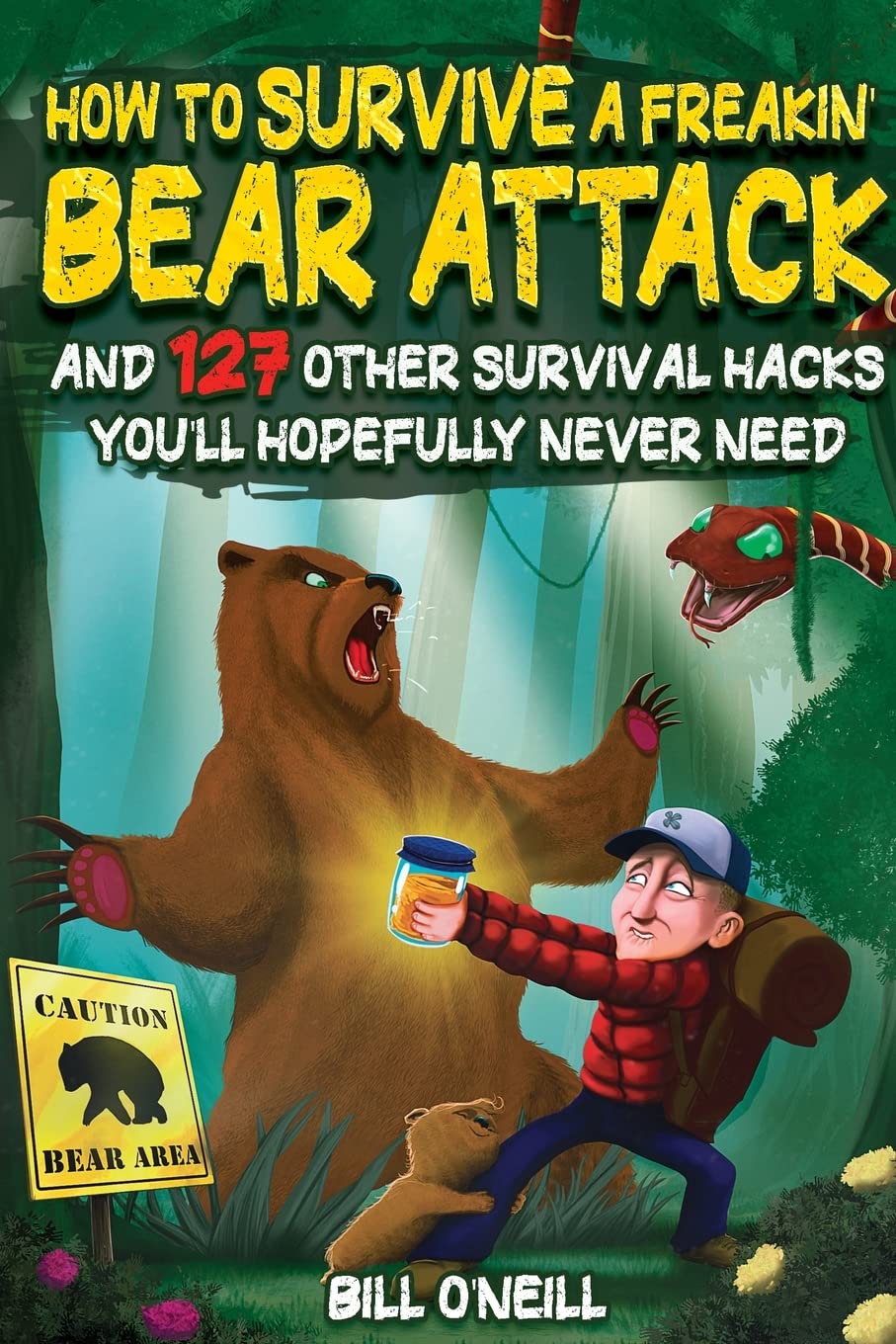 How To Survive A Freakin’ Bear Attack: And 127 Other Survival Hacks You'll Hopefully Never Need book
